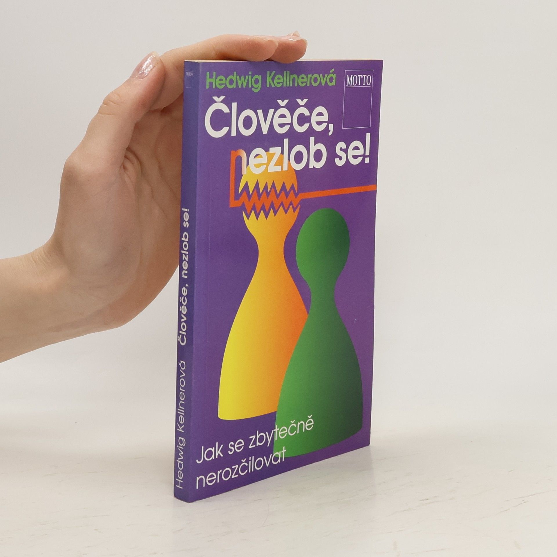 Hedwig Kellner Člověče, nezlob se! : jak se zbytečně nerozčilovat