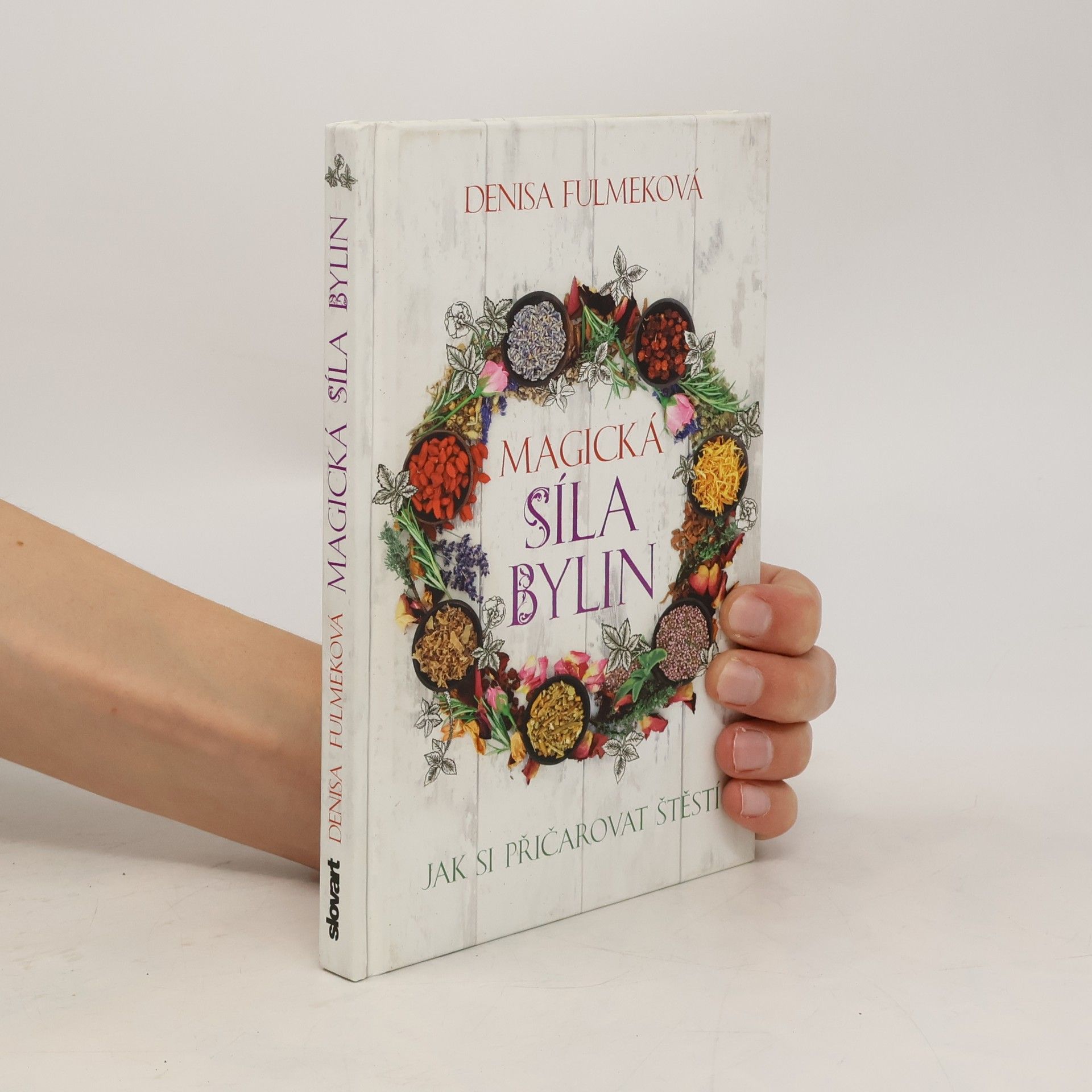 Denisa Fulmeková Magická síla bylin. Jak si přičarovat štěstí