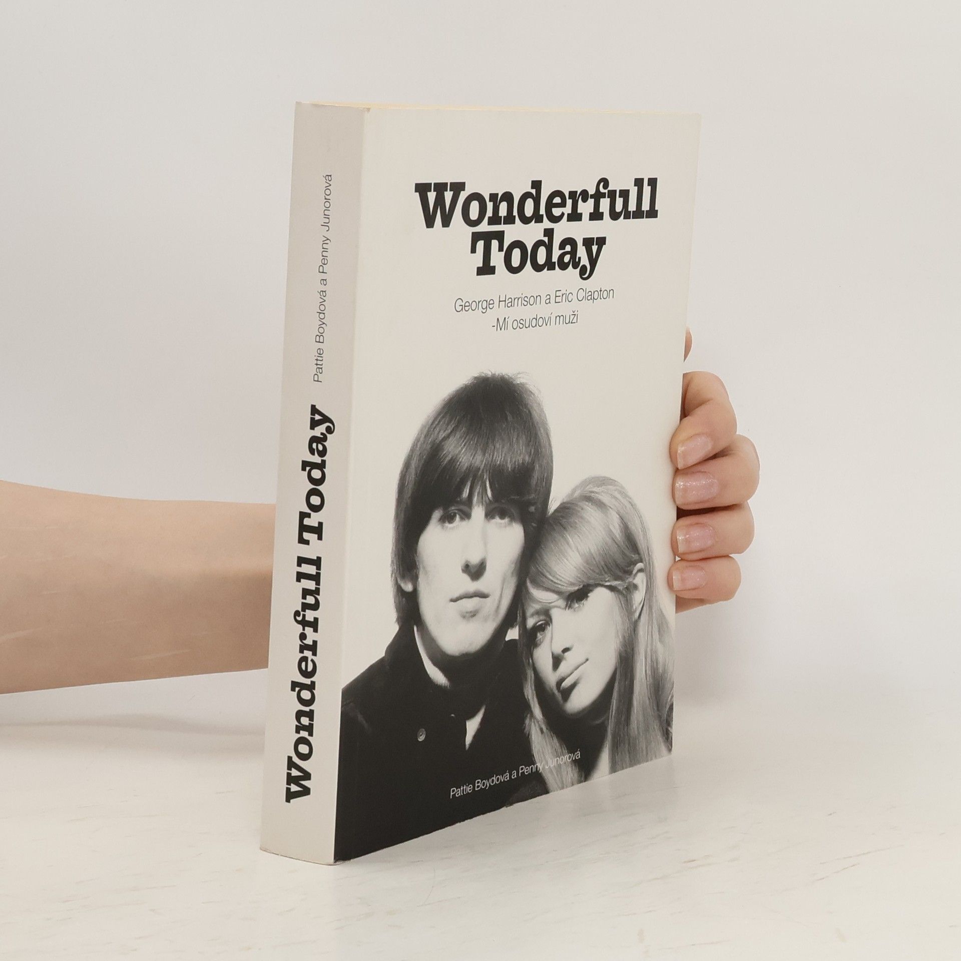 Pattie Boyd Wonderfull [i.e. wonderful] today : George Harrison a Eric Clapton - mí osudoví muži