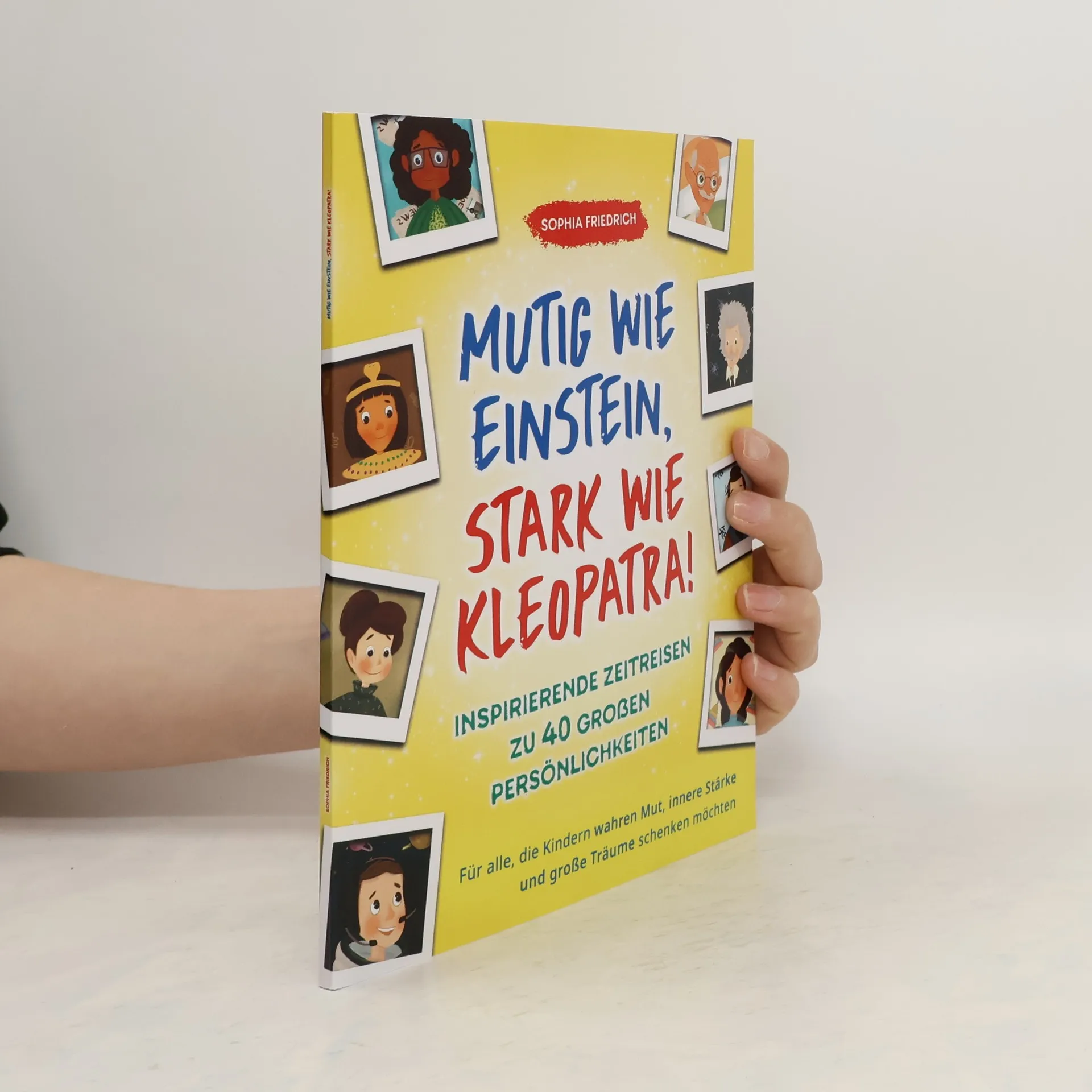 Mutig wie Einstein, stark wie Kleopatra! Inspirierende Zeitreisen zu 40 großen Persönlichkeiten | Book | Sophia Friedrich | DE