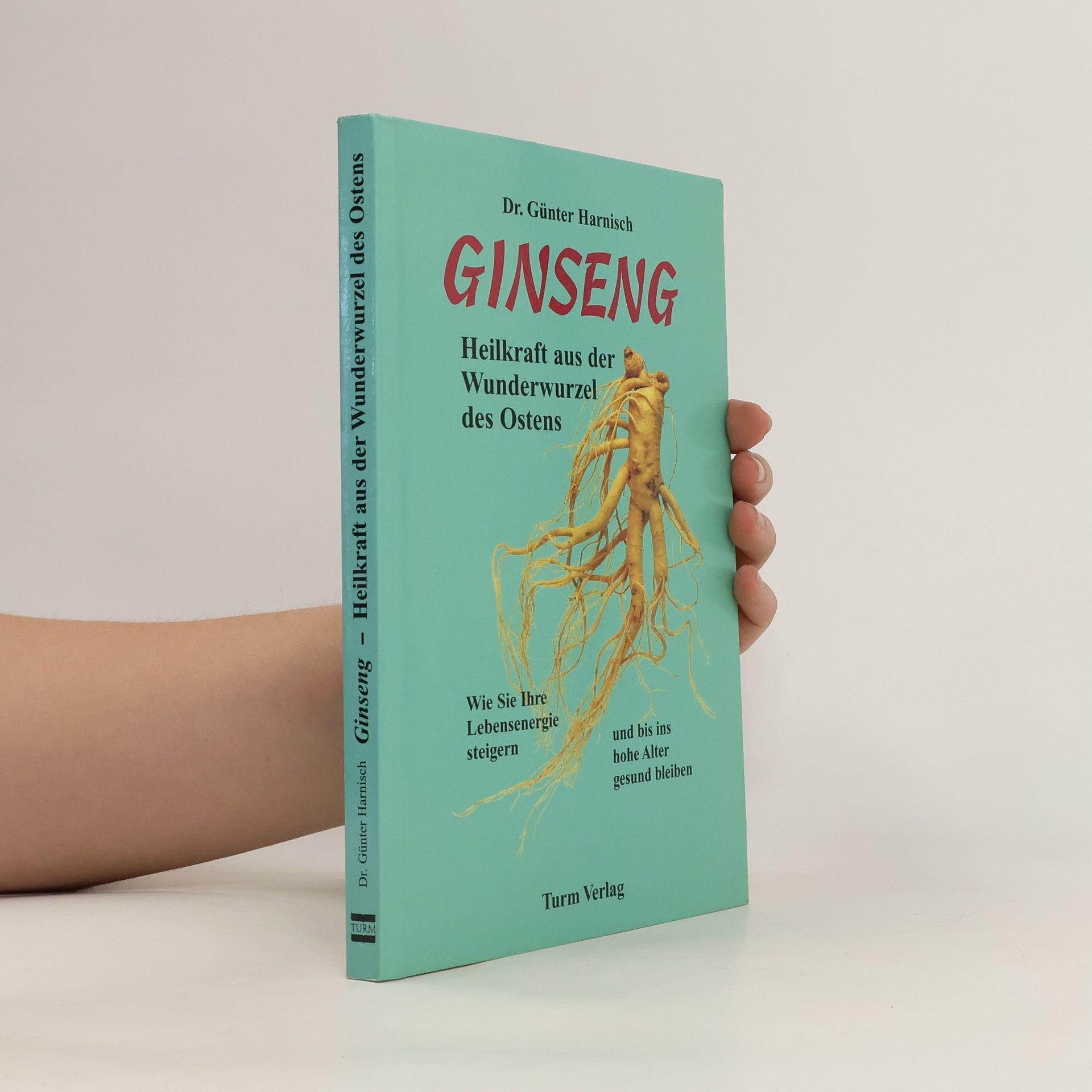 Günter Harnisch Ginseng - Heilkraft aus der Wunderwurzel des Ostens