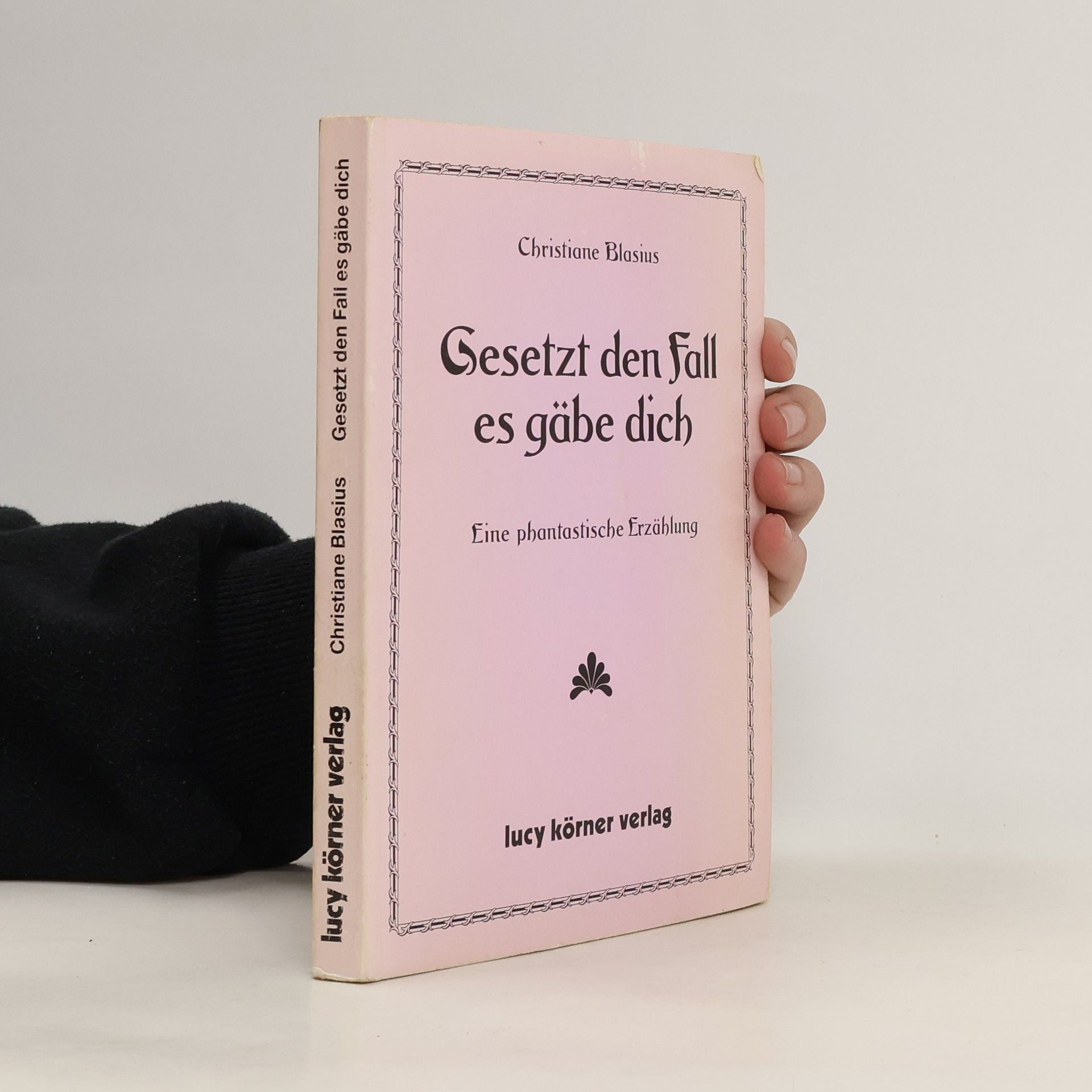 Christiane Blasius Gesetzt den Fall, es gäbe dich