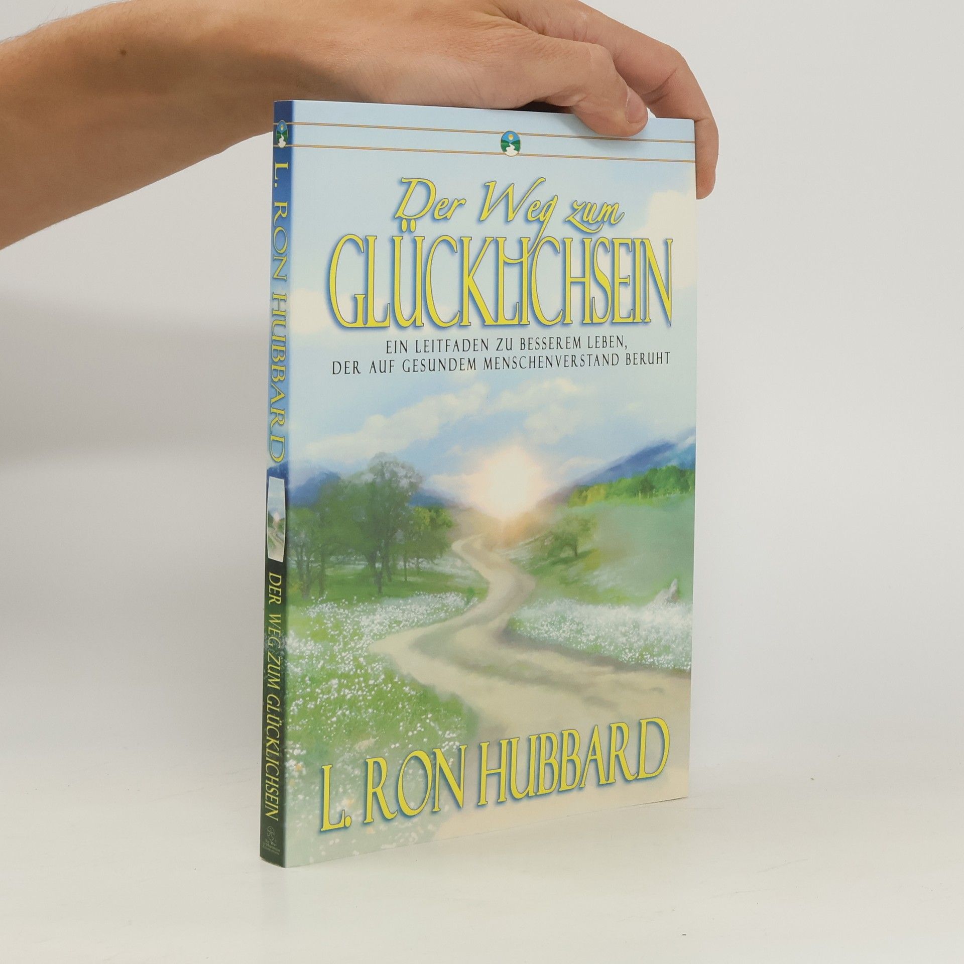 L. Ron Hubbard Der Weg zum Glücklichsein. Ein Leitfaden zu besserem Leben, der auf gesundem Menschenverstand