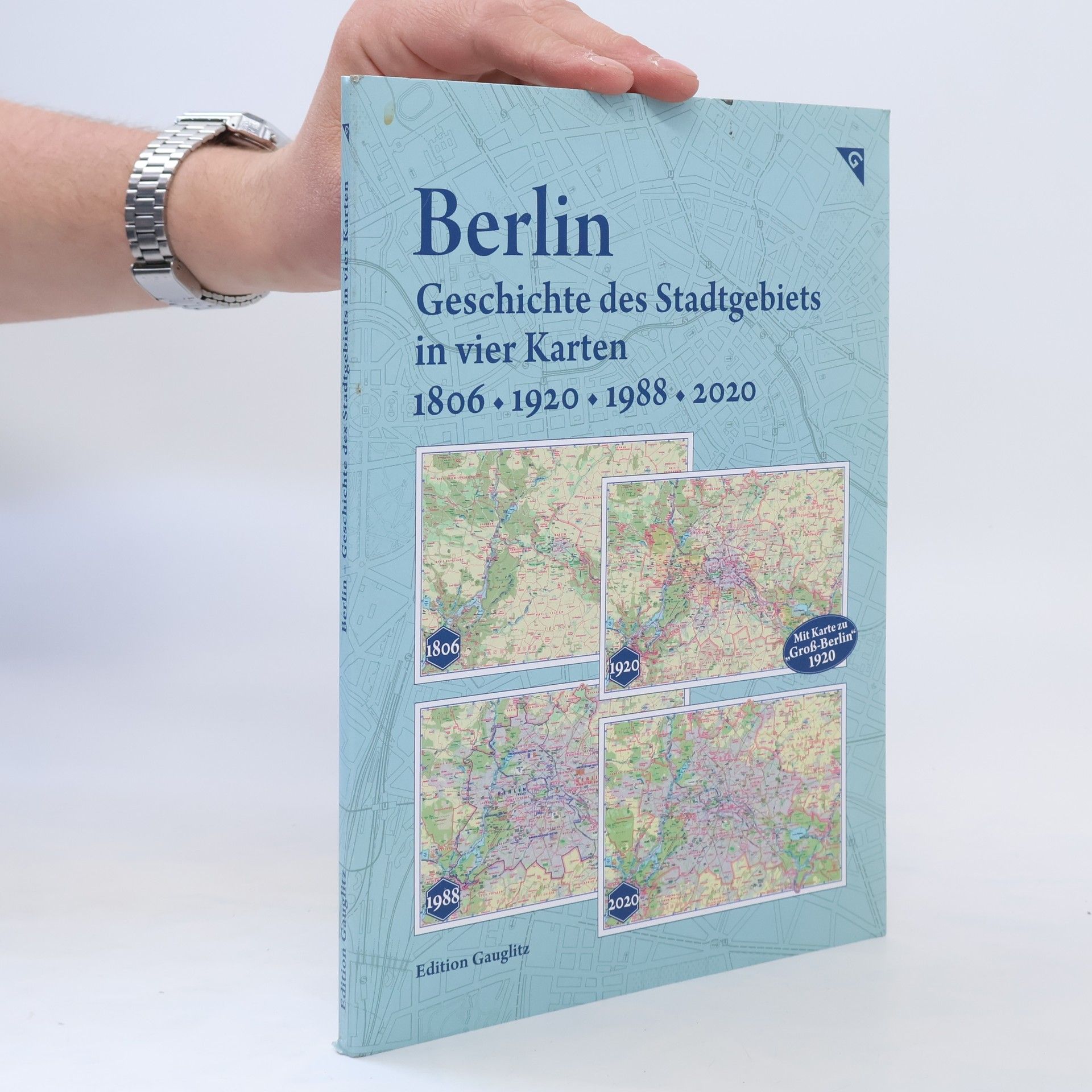 Gerd Gauglitz Berlin - Geschichte des Stadtgebiets in vier Karten - 1806, 1920, 1988, 2020