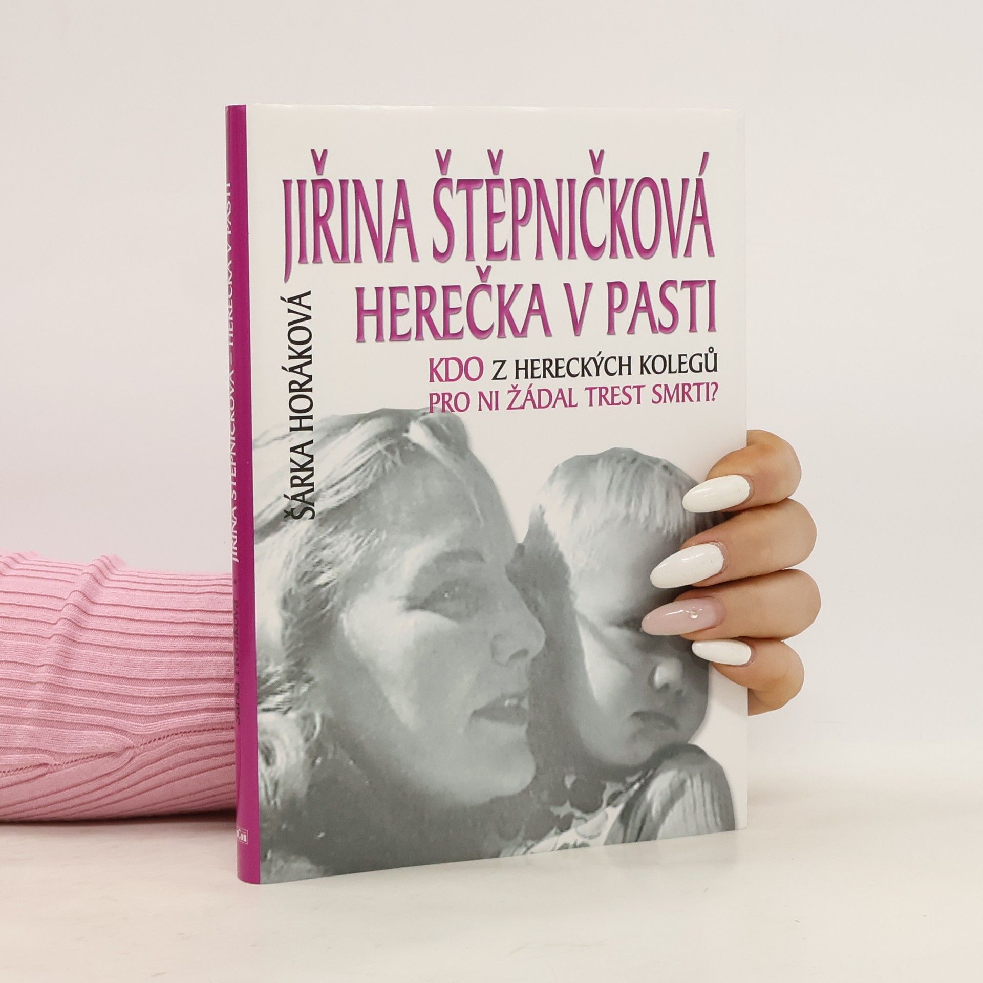 Šárka Maixnerová Jiřina Štěpničková. Herečka v pasti. Kdo z hereckých kolegů pro ni žádal trest smrti?