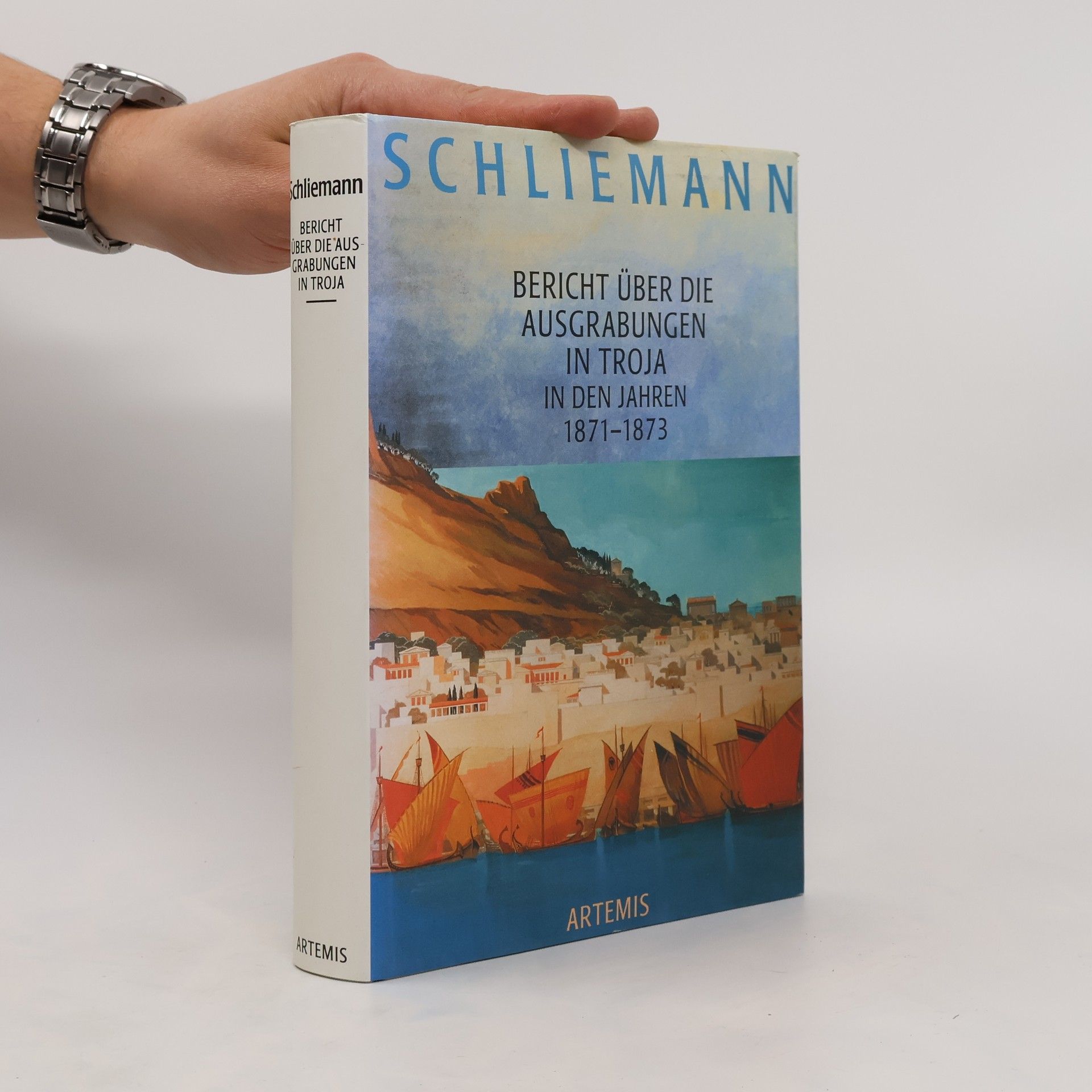 Heinrich Schliemann Bericht über die Ausgrabungen in Troja in den Jahren 1871 bis 1873