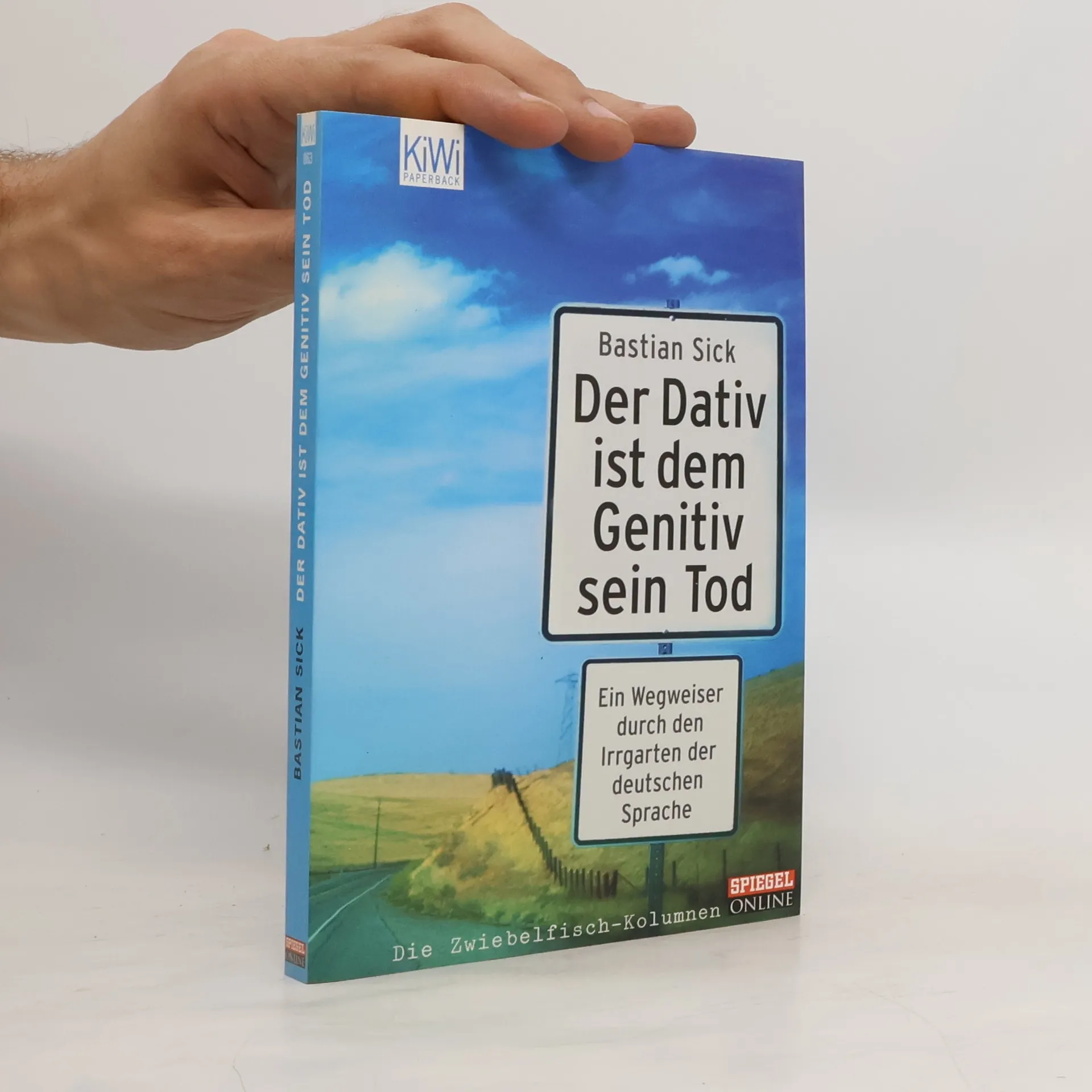 Der Dativ ist dem Genitiv sein Tod. Ein Wegweiser durch den Irrgarten der deutschen Sprache | Book | Bastian Sick | DE