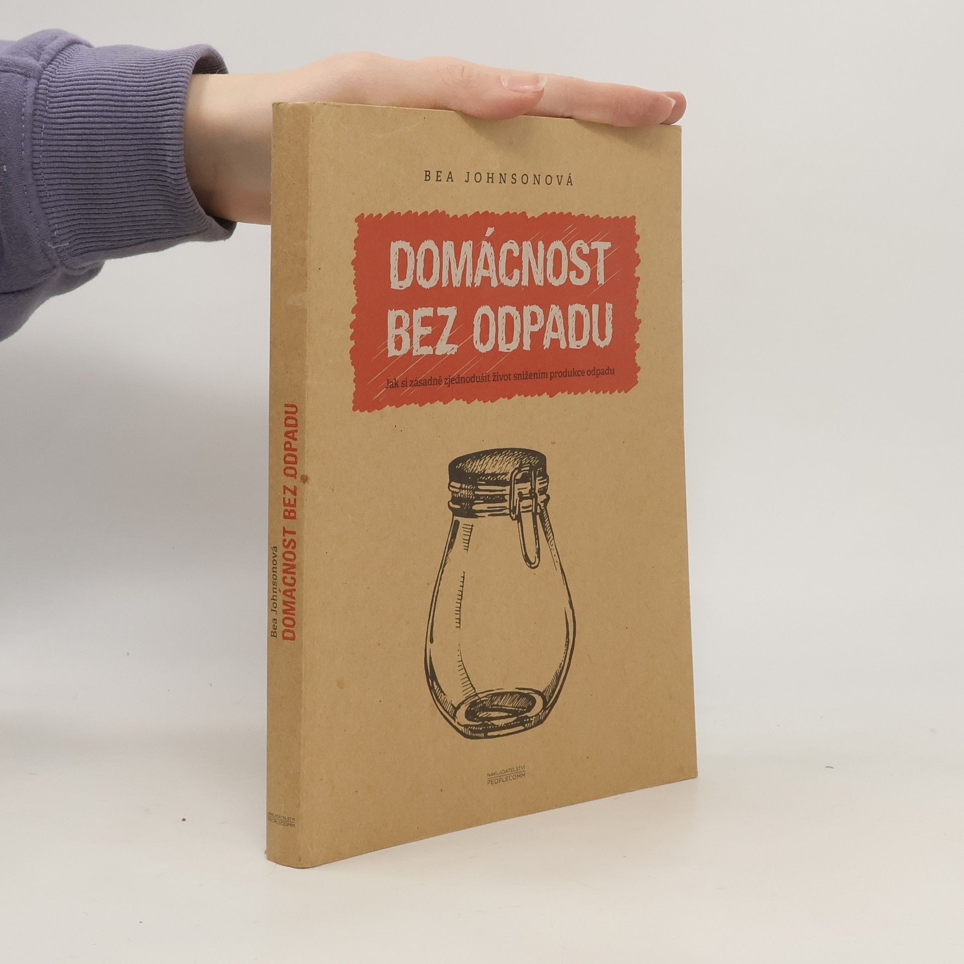 Béa Johnson Domácnost bez odpadu: Jak si zásadně zjednodušit život snížením produkce odpadu