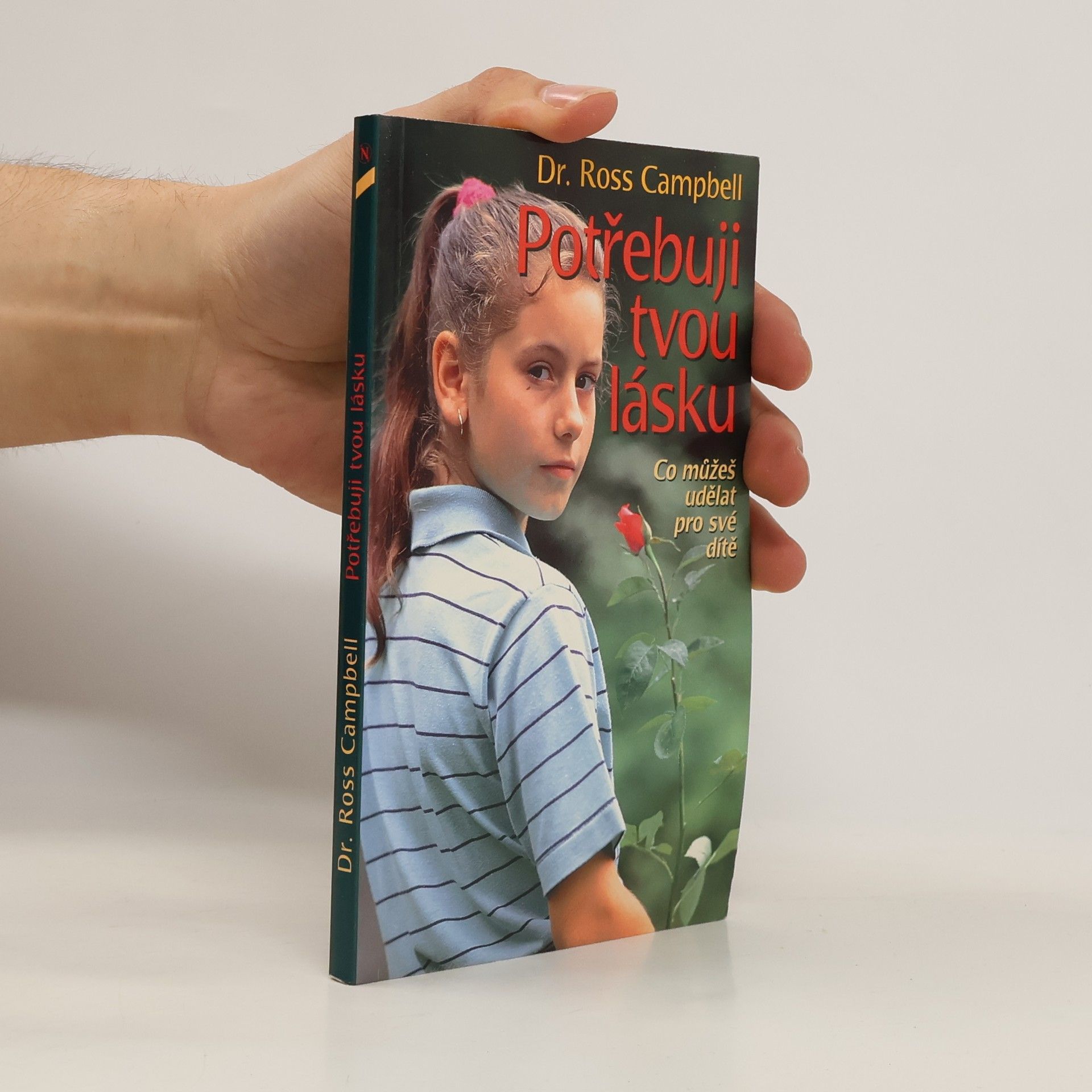 Ross Campbell Potřebuji tvou lásku: Co můžeš udělat pro své dítě