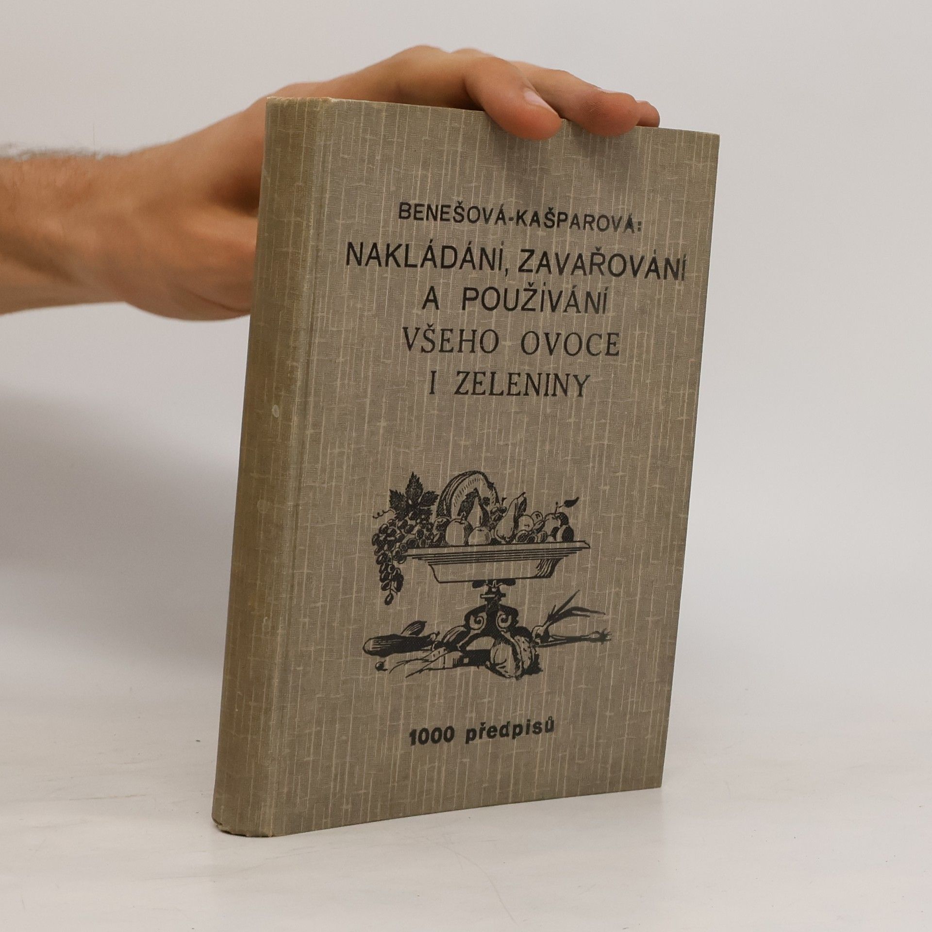 Milada Benešová Nakládání, zavařování a používání všeho ovoce i zeleniny