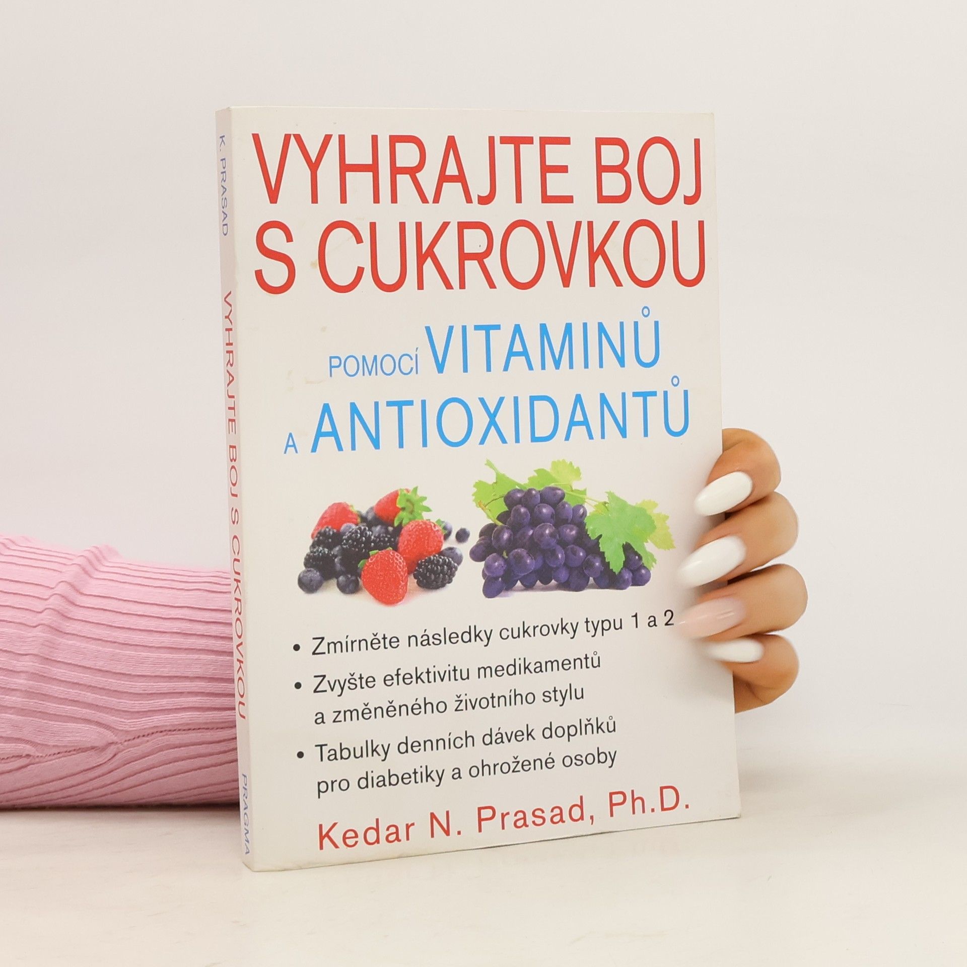 Kedar N. Prasad Vyhrajte boj s cukrovkou pomocí vitaminů a antioxidantů