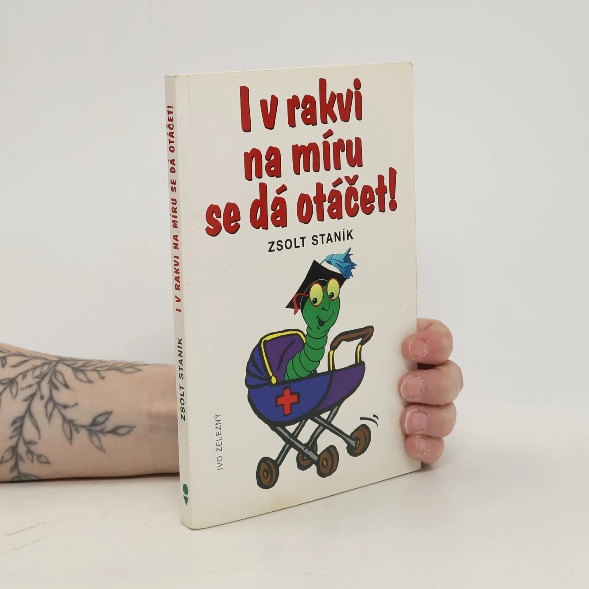 I v rakvi na míru se dá otáčet! | Kniha | Zsolt Staník | CS