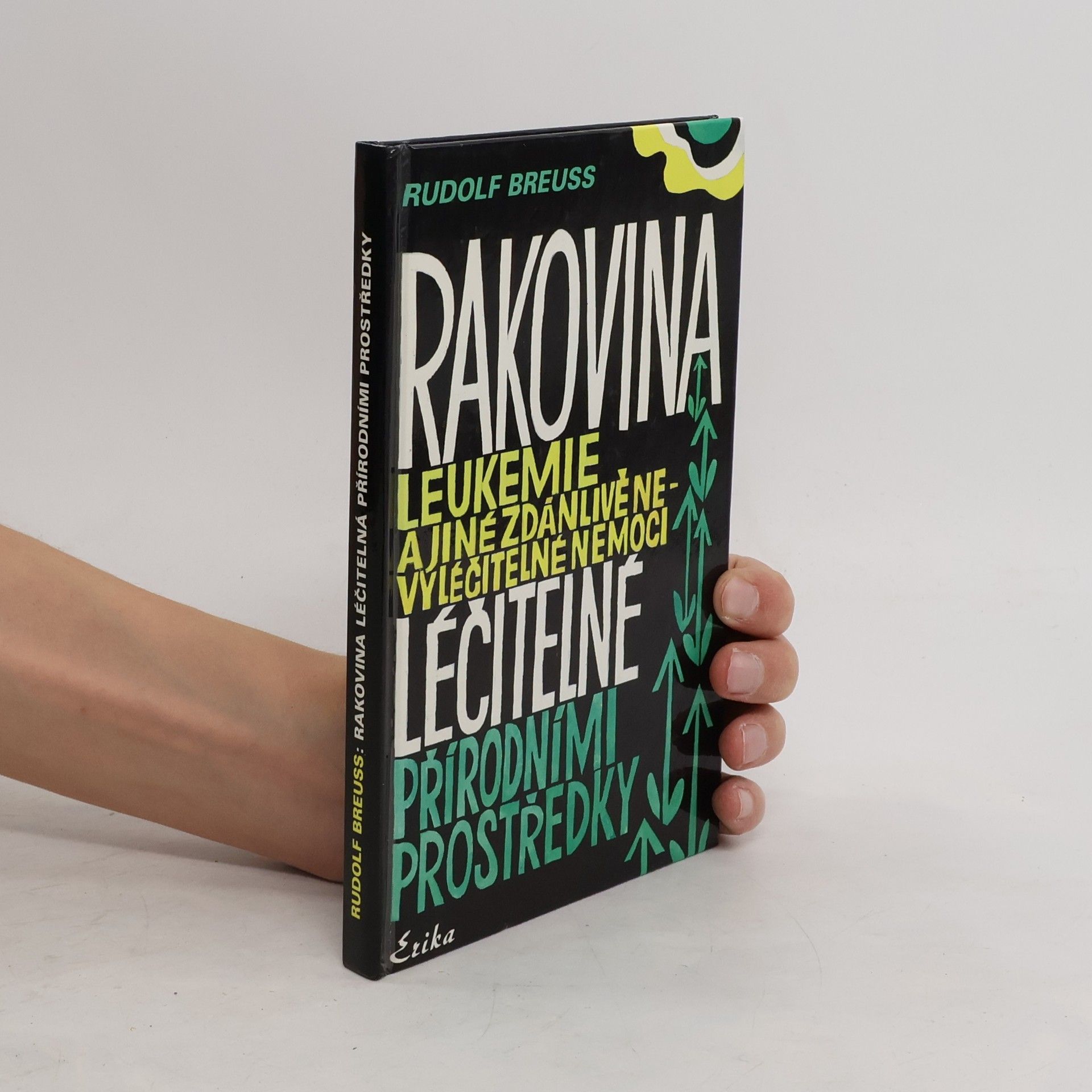 Rudolf Breuss Rakovina, leukémie a jiné zdánlivě nevyléčitelné nemoci, které jsou léčitelné přírodními prostředky