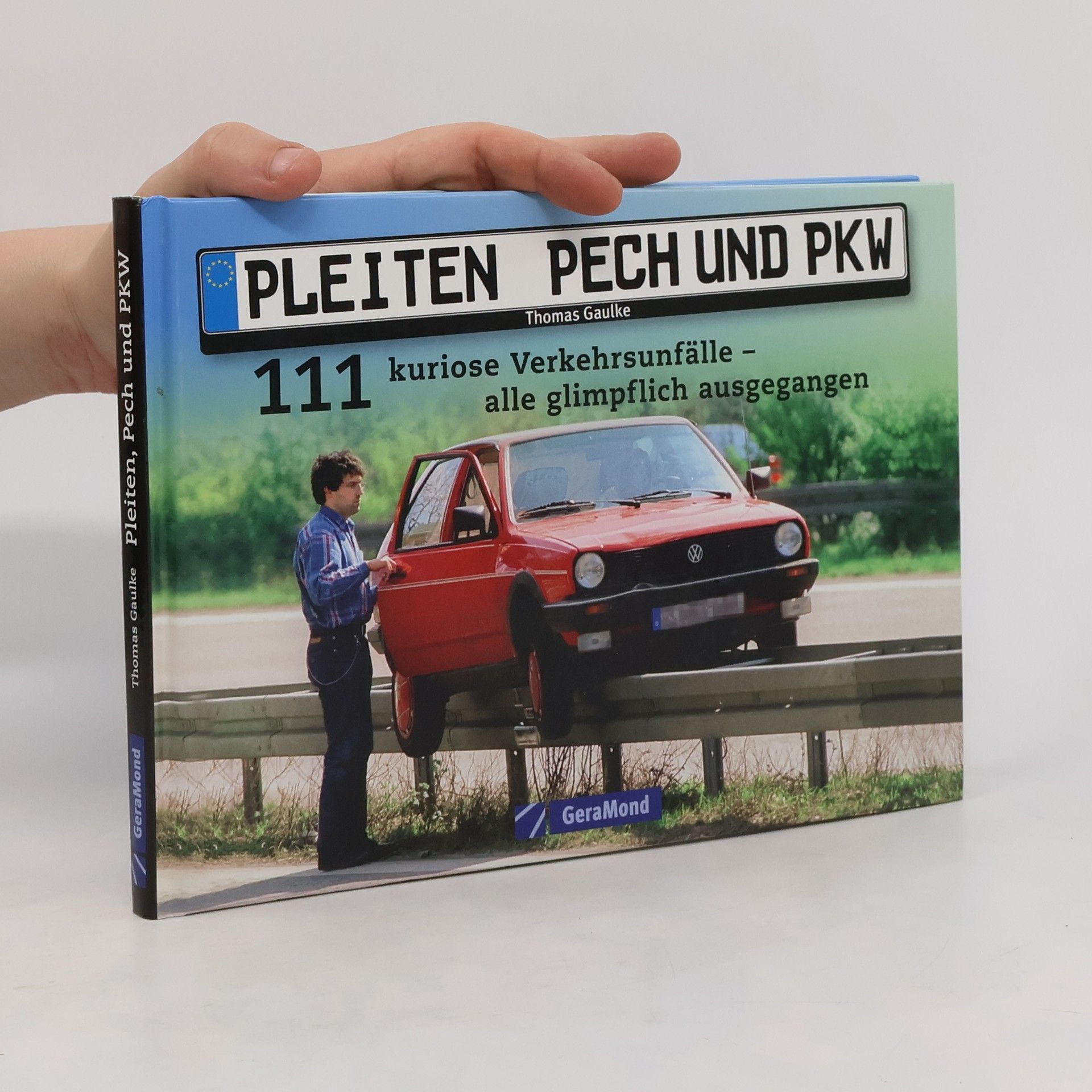 Thomas Gaulke Pleiten, Pech und PKW. 111 kuriose Verkehrsunfälle – alle glimpflich ausgegangen