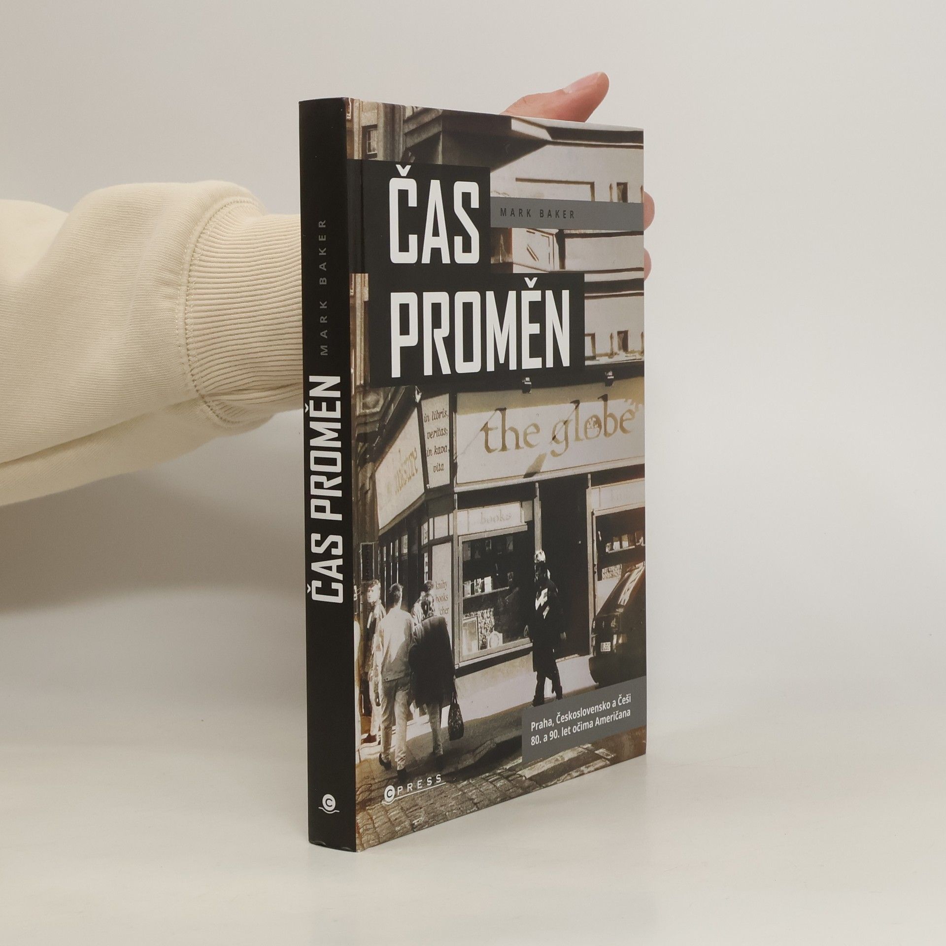 Mark Baker Čas proměn: Praha, Československo a Češi 80. a 90. let očima Američana