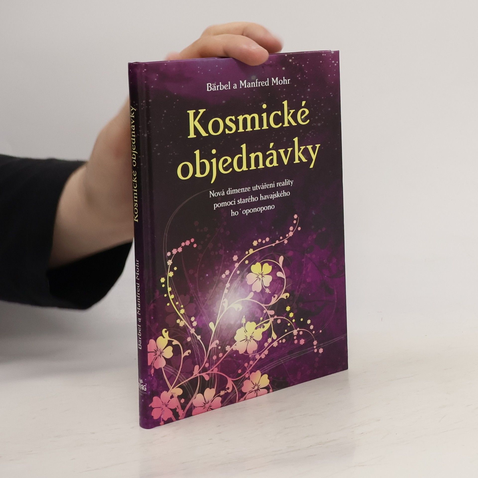 Bärbel Mohr Kosmické objednávky. Nová dimenze utváření reality pomocí starého havajského ho'oponopono
