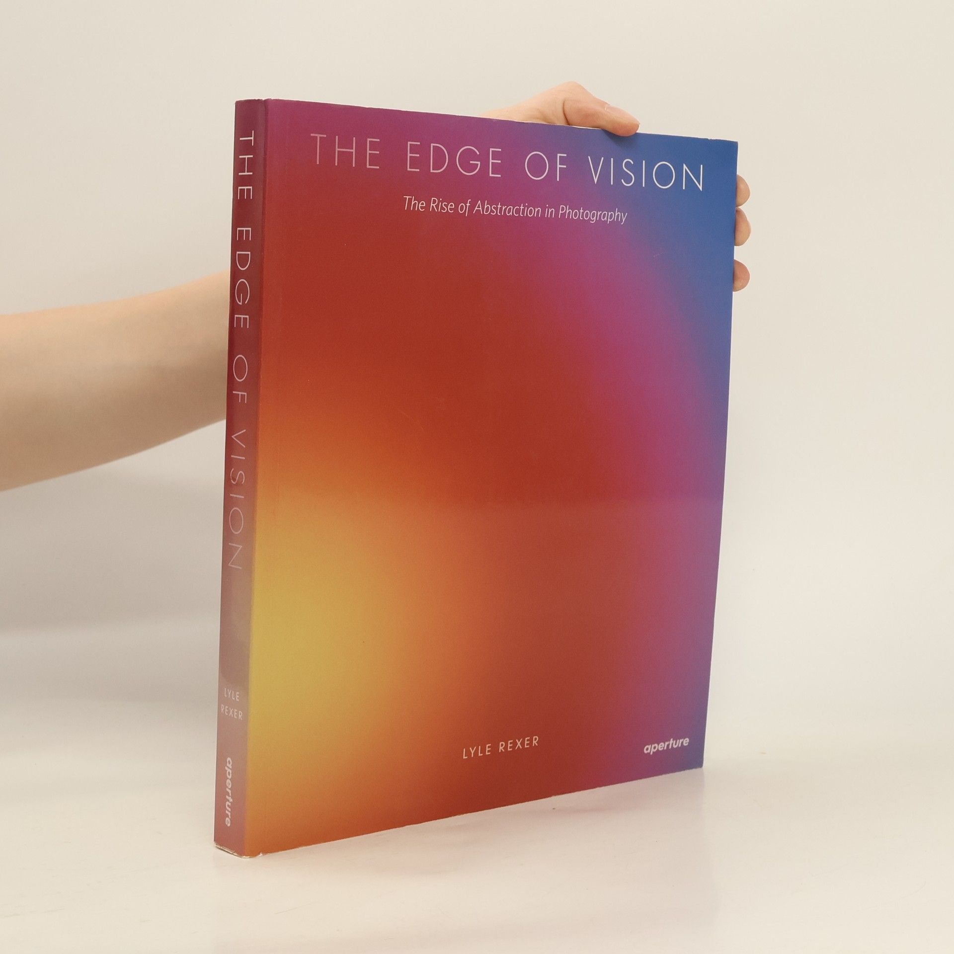 Lyle Rexer The edge of vision. The rise of abstraction in photography