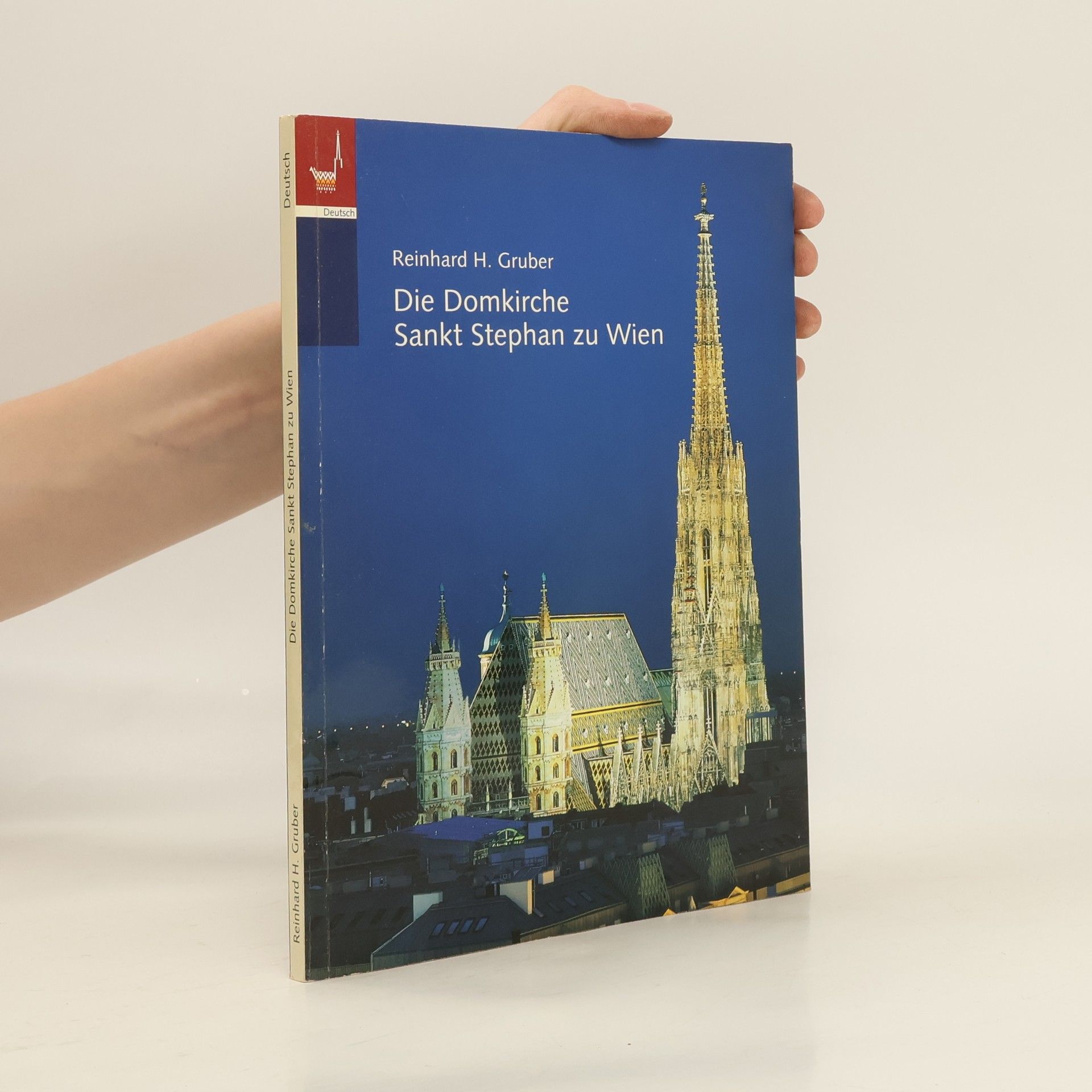 Reinhard H. Gruber Die Domkirche Sankt Stephan zu Wien