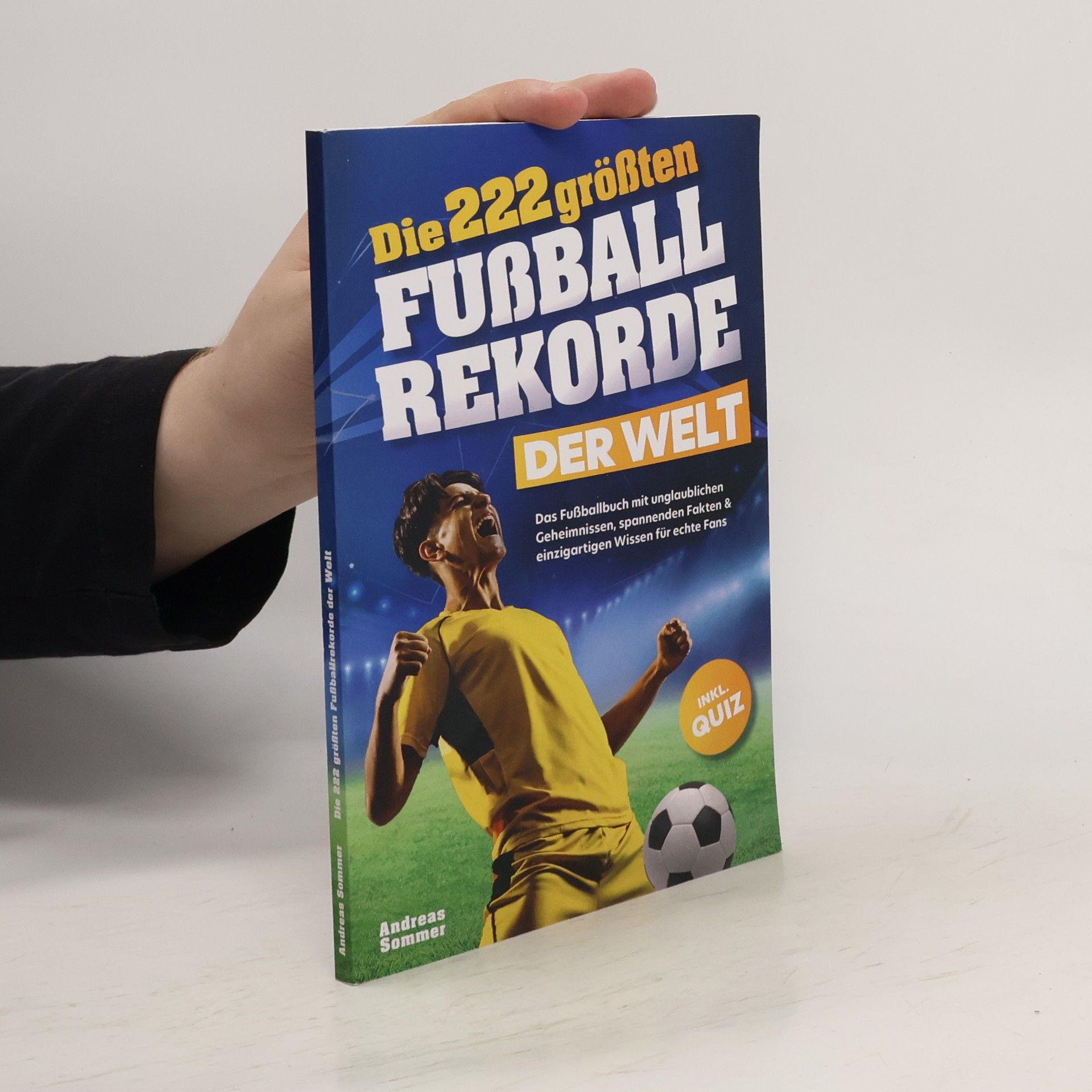 Andreas Sommer Die 222 größten Fußballrekorde der Welt. Das Fußballbuch mit unglaublichen Geheimnissen, spannenden Fakten & einzigartigen Wissen für echte Fans inkl. Quiz | Perfektes Geschenk für Kinder & Männer