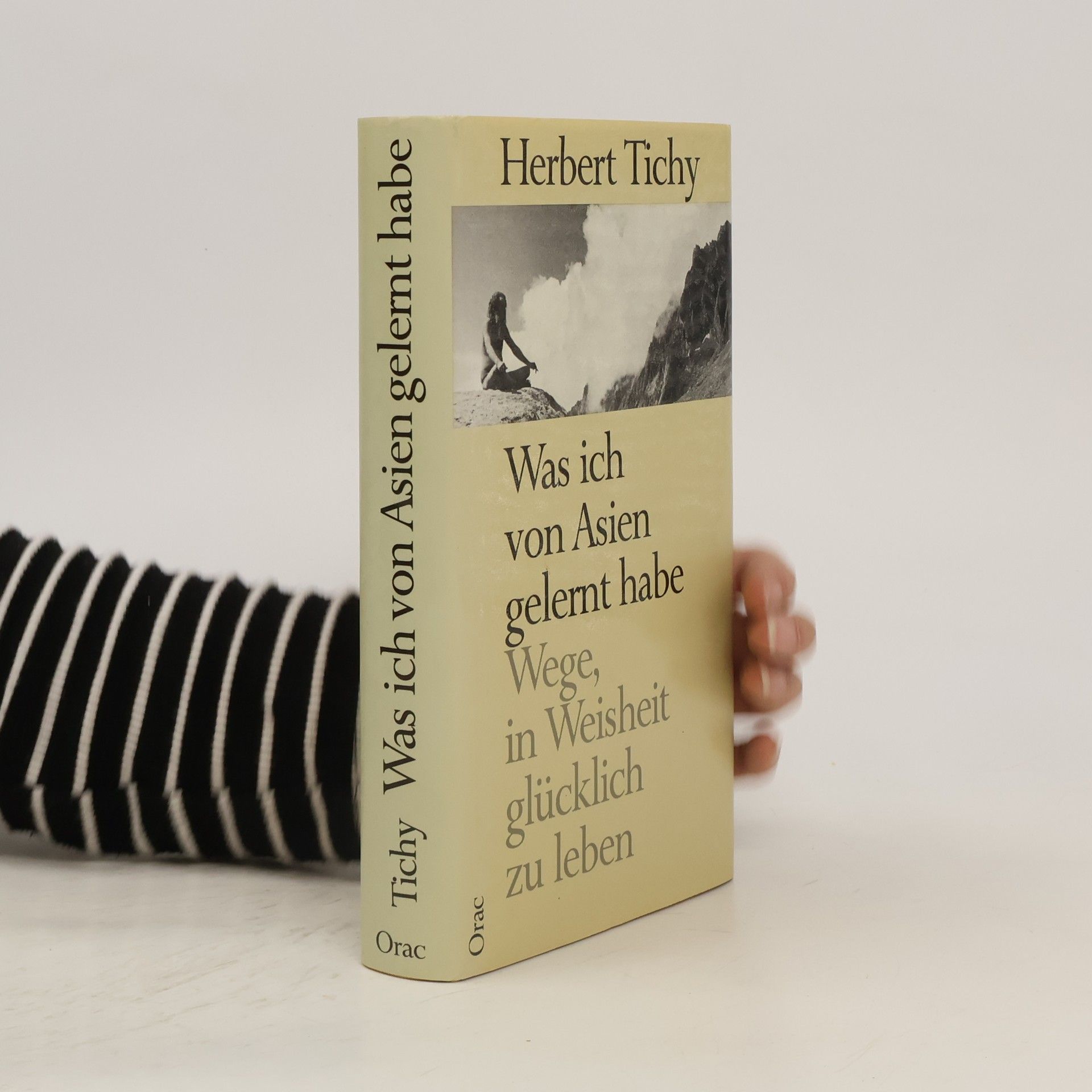 Herbert Tichy Was ich von Asien gelernt habe. Wege, in Weisheit glücklich zu leben