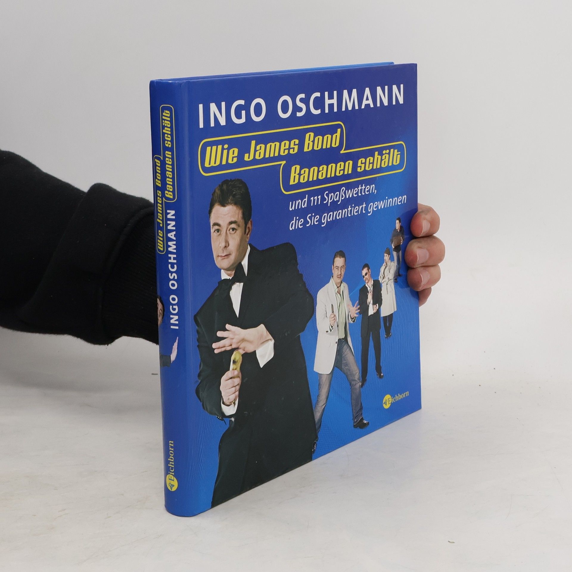 Ingo Oschmann Wie James Bond Bananen schält und 111 Spaßwetten, die Sie garantiert gewinnen