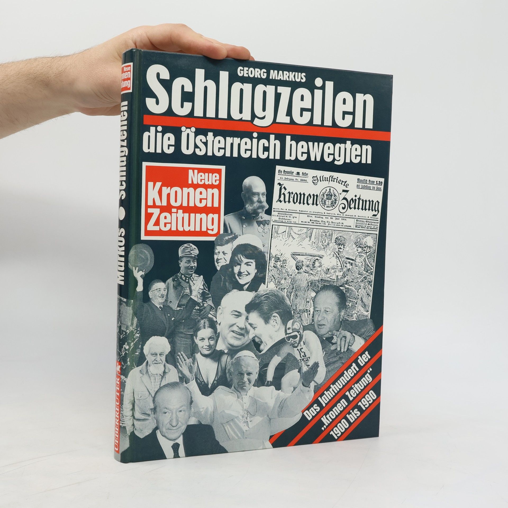 Georg Markus Schlagzeilen, die Österreich bewegten : Das Jahrhundert der "Kronen Zeitung" 1900-1990