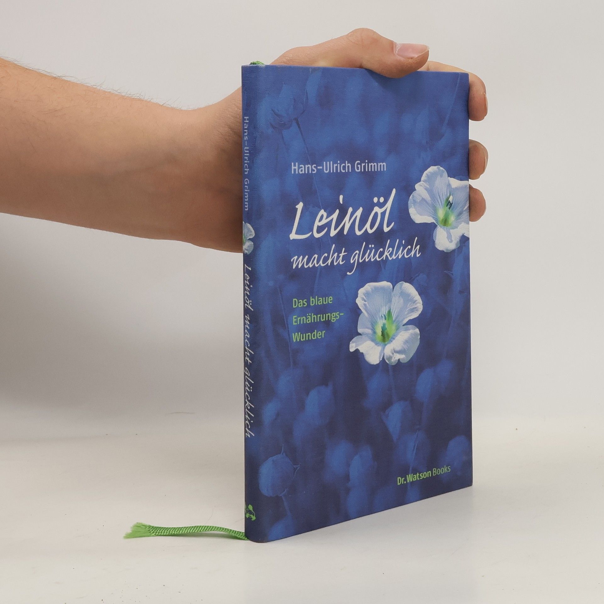 Hans-Ulrich Grimm Leinöl macht glücklich : das blaue Ernährungswunder