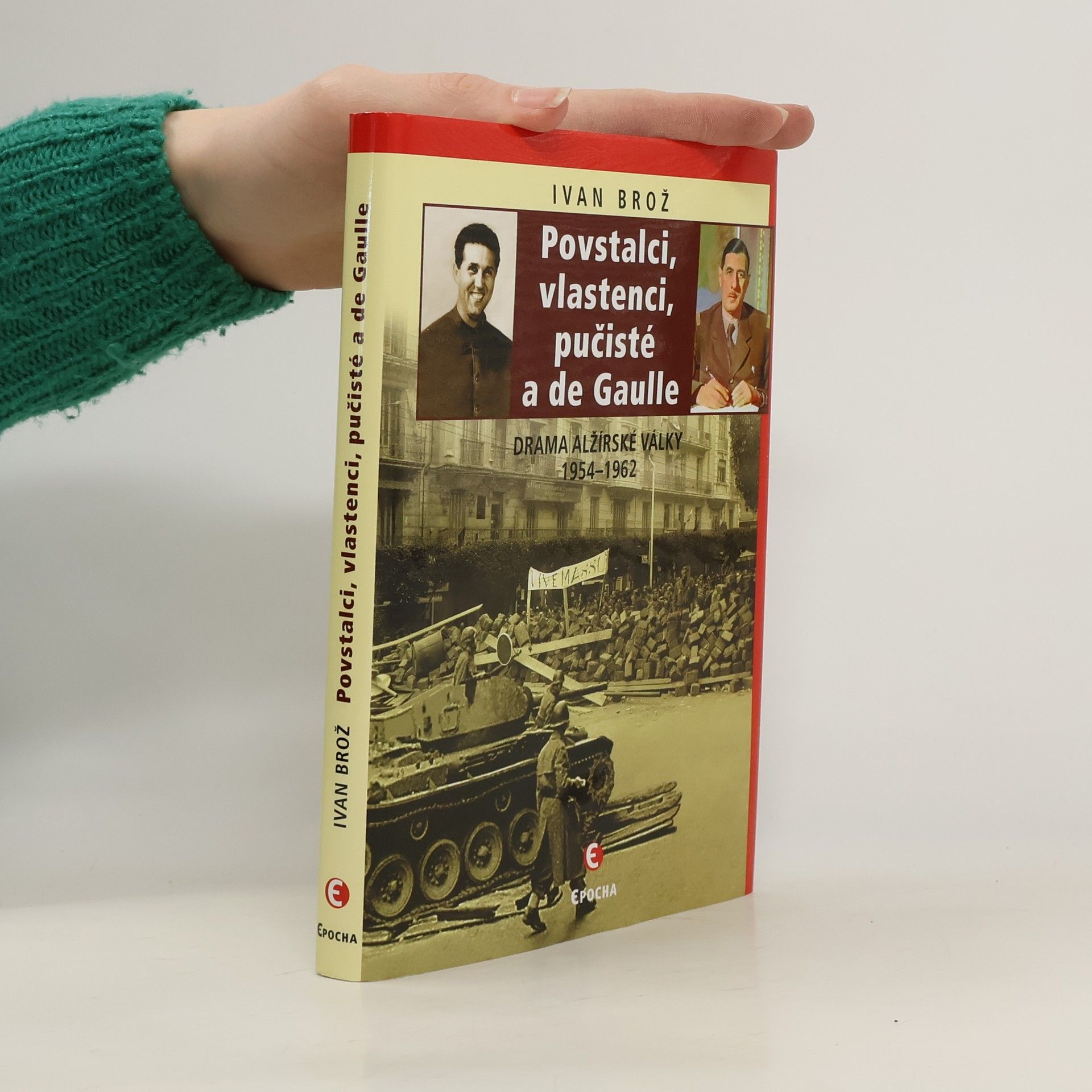Petr Linda Povstalci, vlastenci, pučisté a de Gaulle: Drama alžírské války 1954-1962