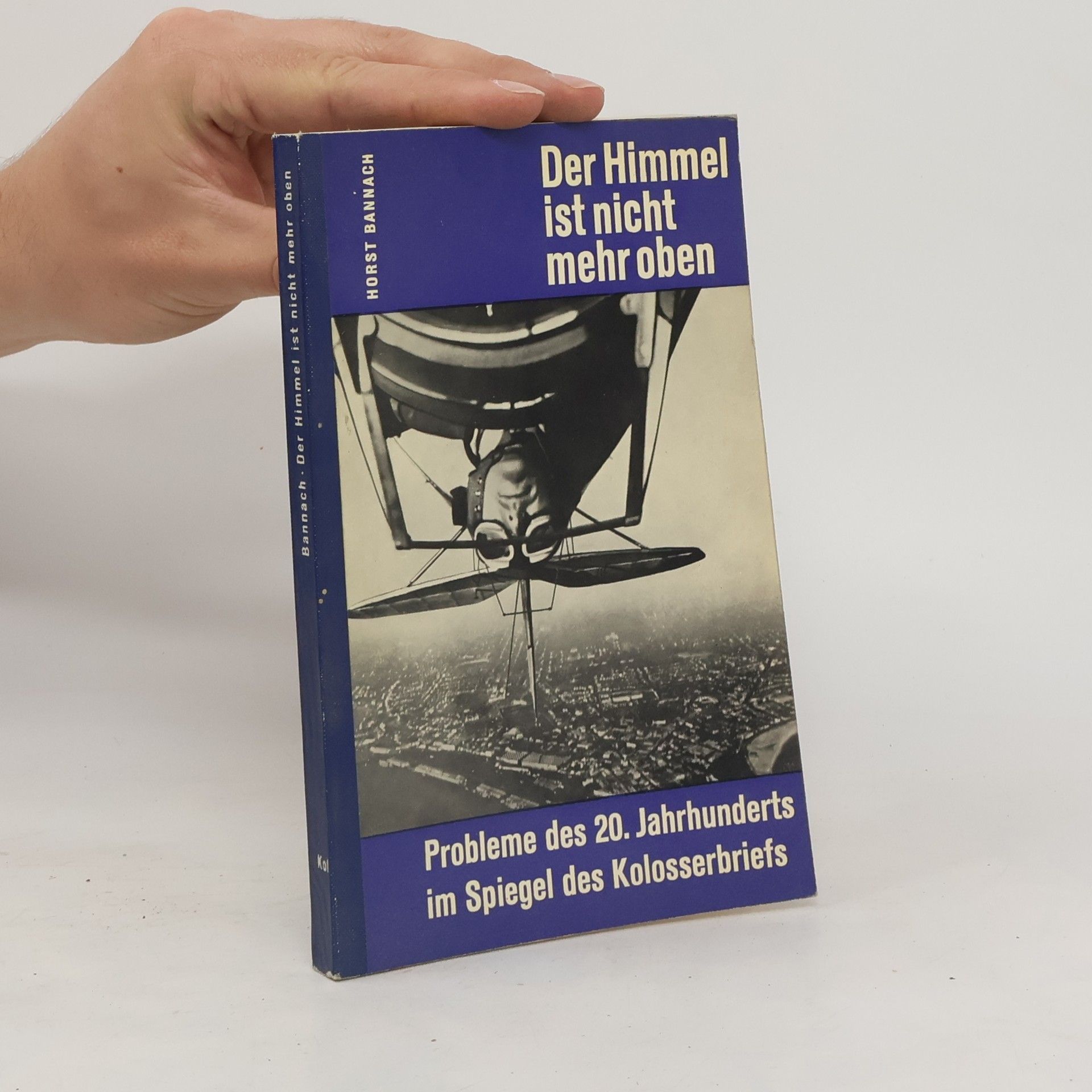 Horst Bannach Der Himmel ist nicht mehr oben : Probleme des 20. Jahrhunderts im Spiegel des Kolosserbriefs