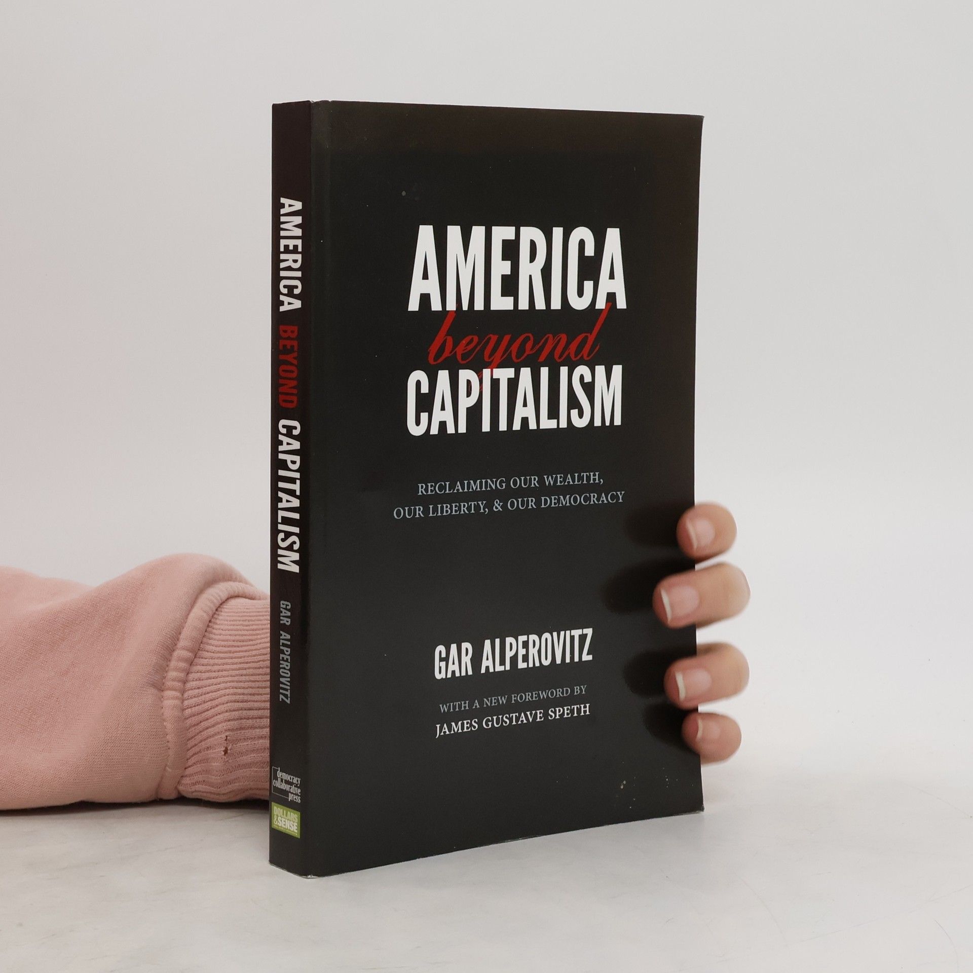 Gar Alperovitz America Beyond Capitalism: Reclaiming Our Wealth, Our Liberty, and Our Democracy