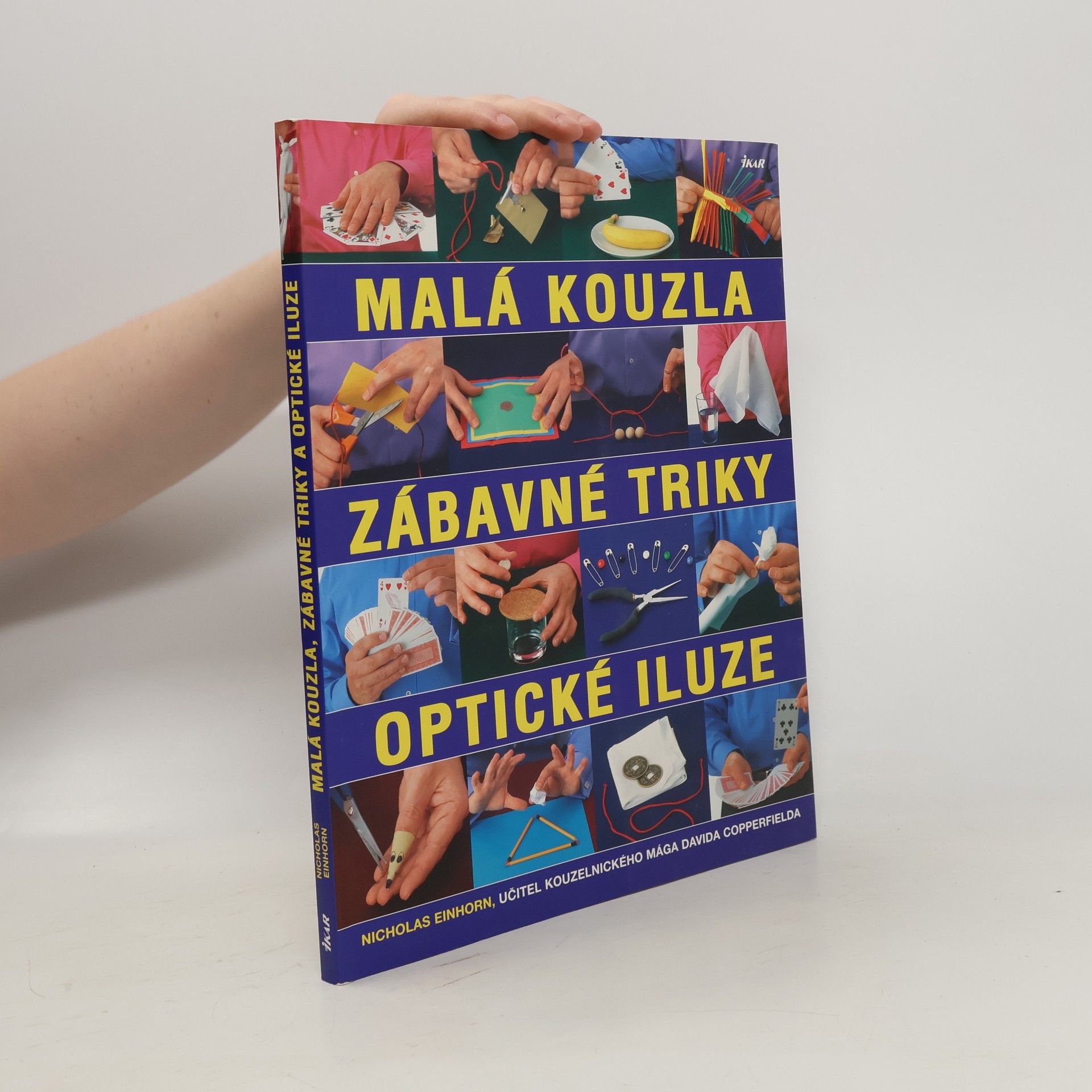Nicholas Einhorn Malá kouzla, zábavné triky, optické iluze. Více než 100 originálních triků a kouzel krok za krokem