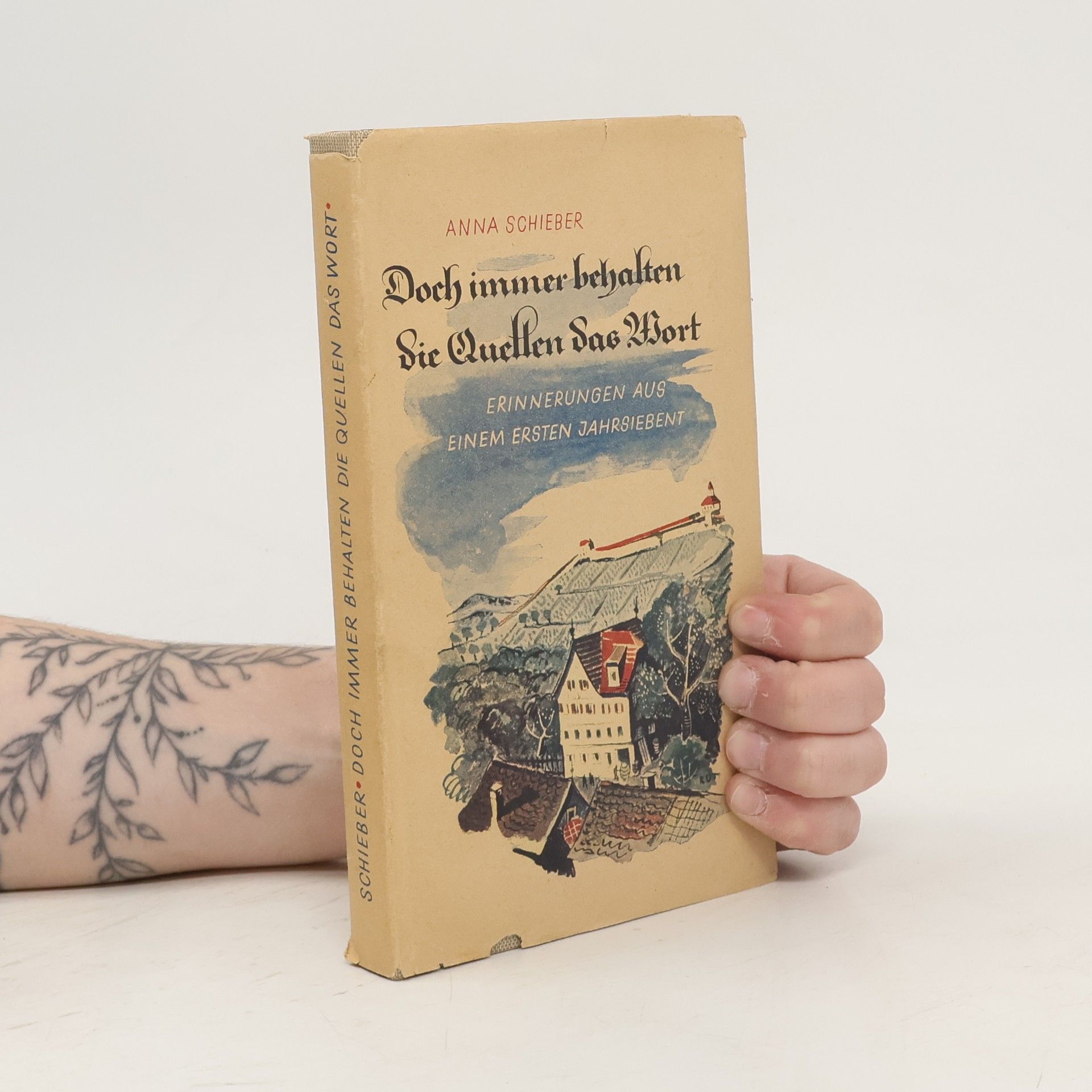 Anna Schieber Doch immer behalten die Quellen das Wort
