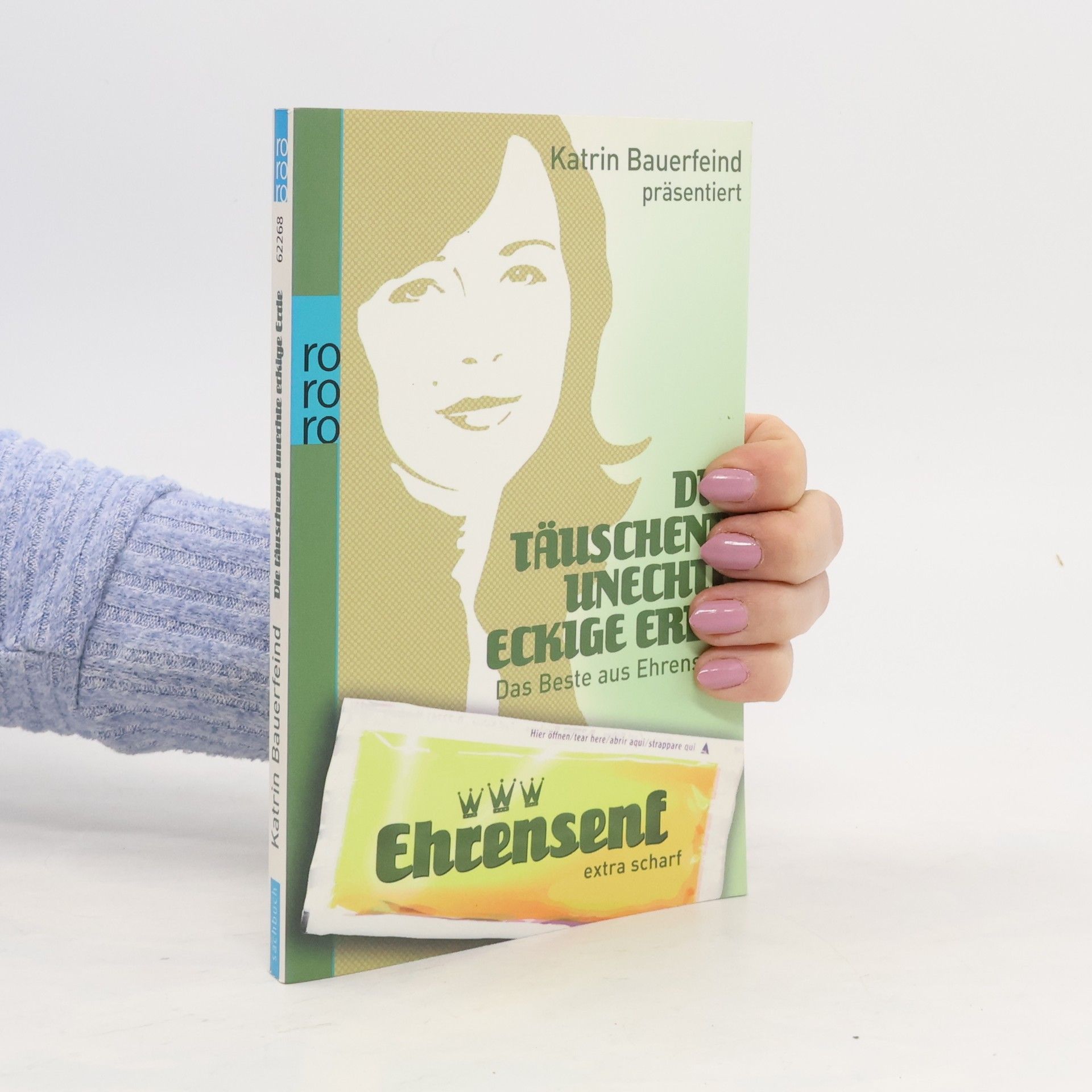 Katrin Bauerfeind Die täuschend unechte eckige Erde. Das Beste aus Ehrensenf