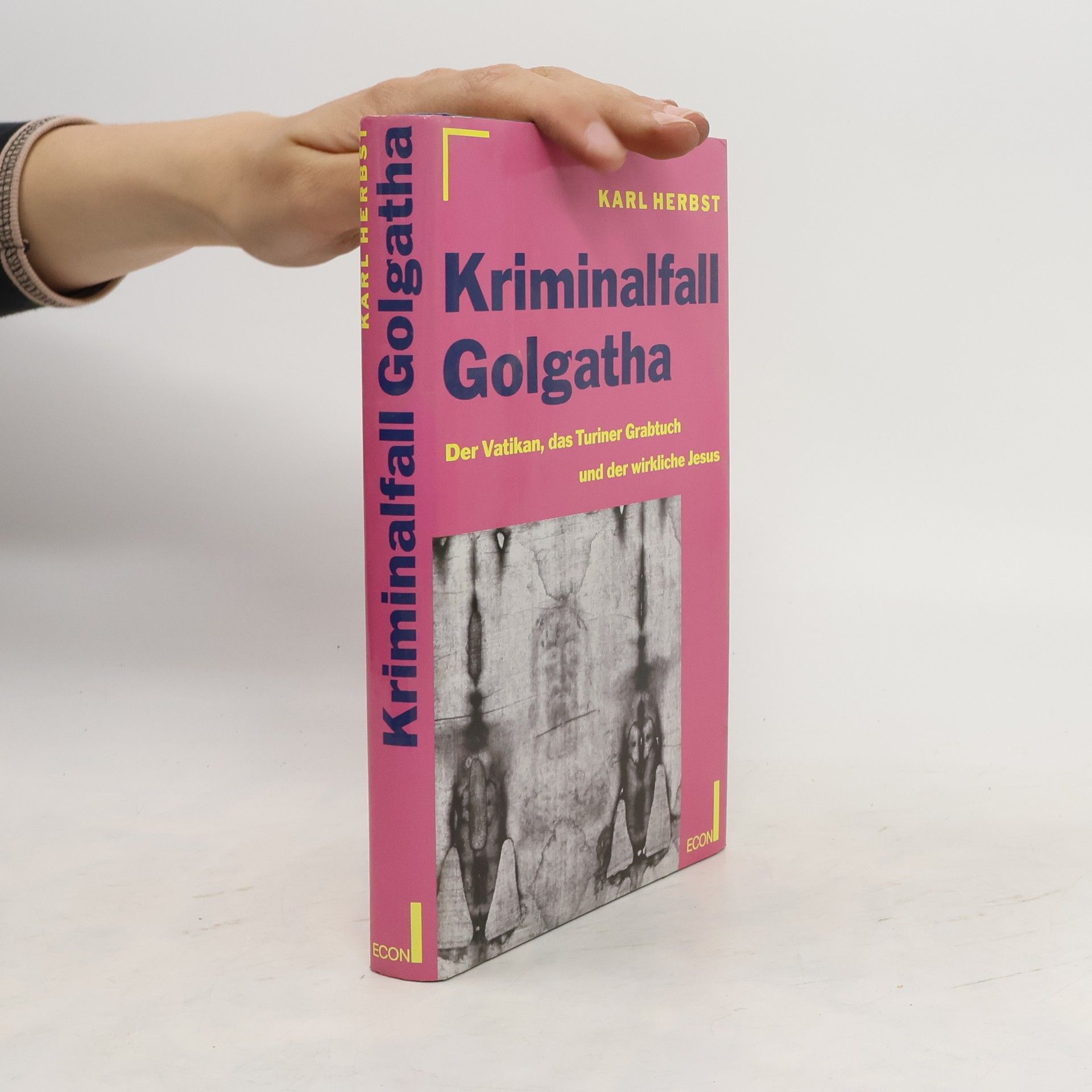Karl Herbst Kriminalfall Golgatha. Der Vatikan, das Turiner Grabtuch und der wirkliche Jesus.