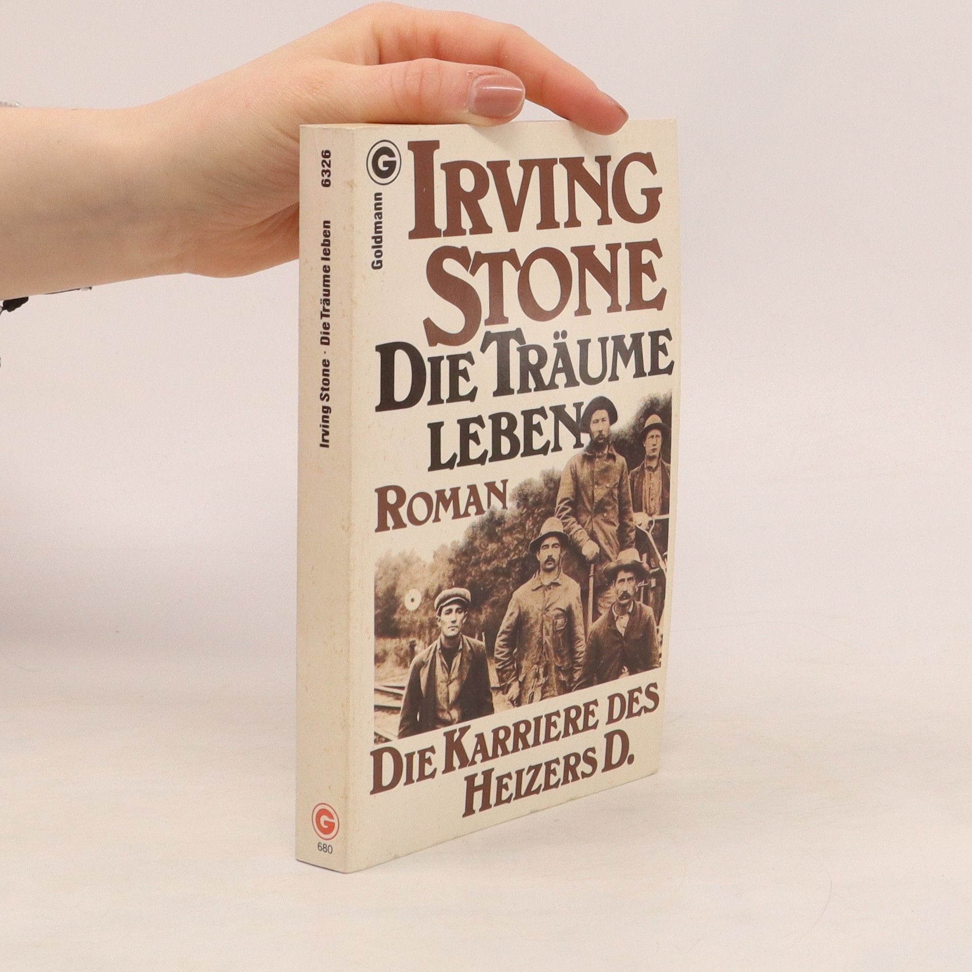 Irving Stone Die Träume leben. Die Karriere des Heizers D.