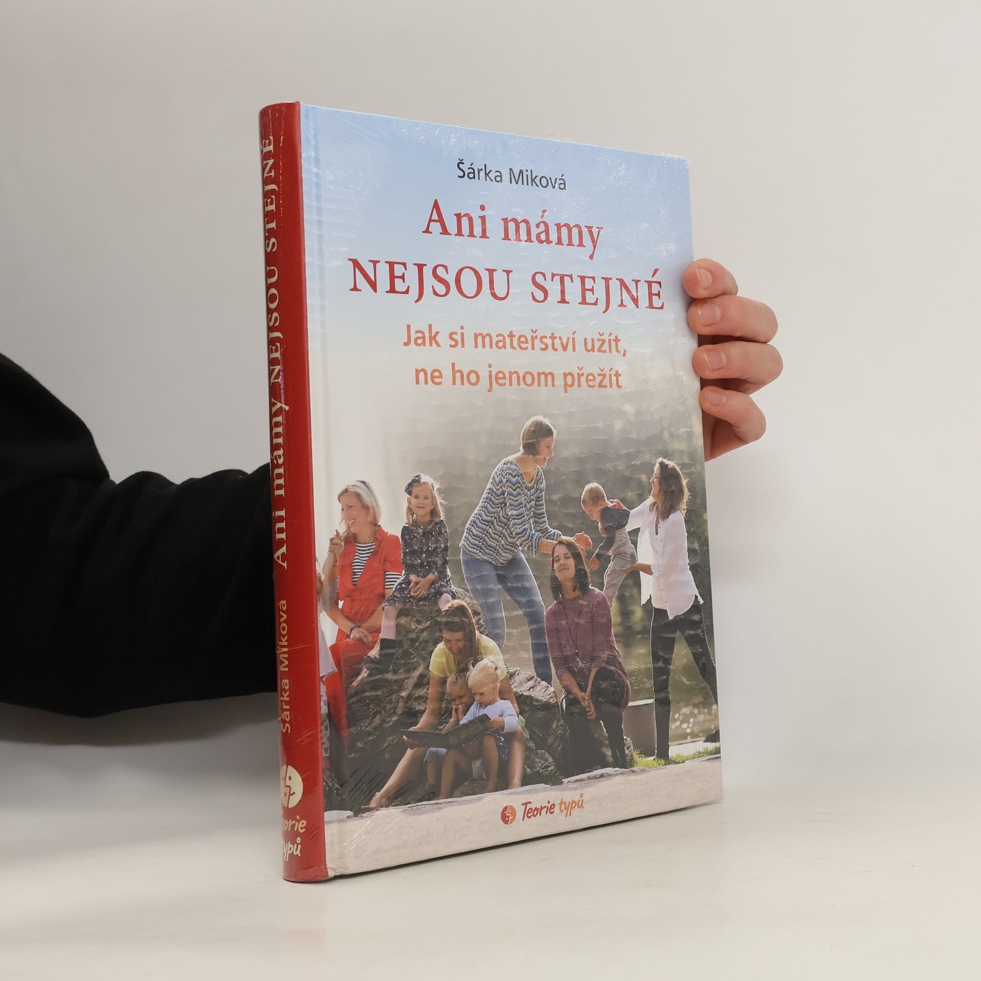 Šárka Míková Ani mámy nejsou stejné. Jak si mateřství užít, ne ho jenom přežít