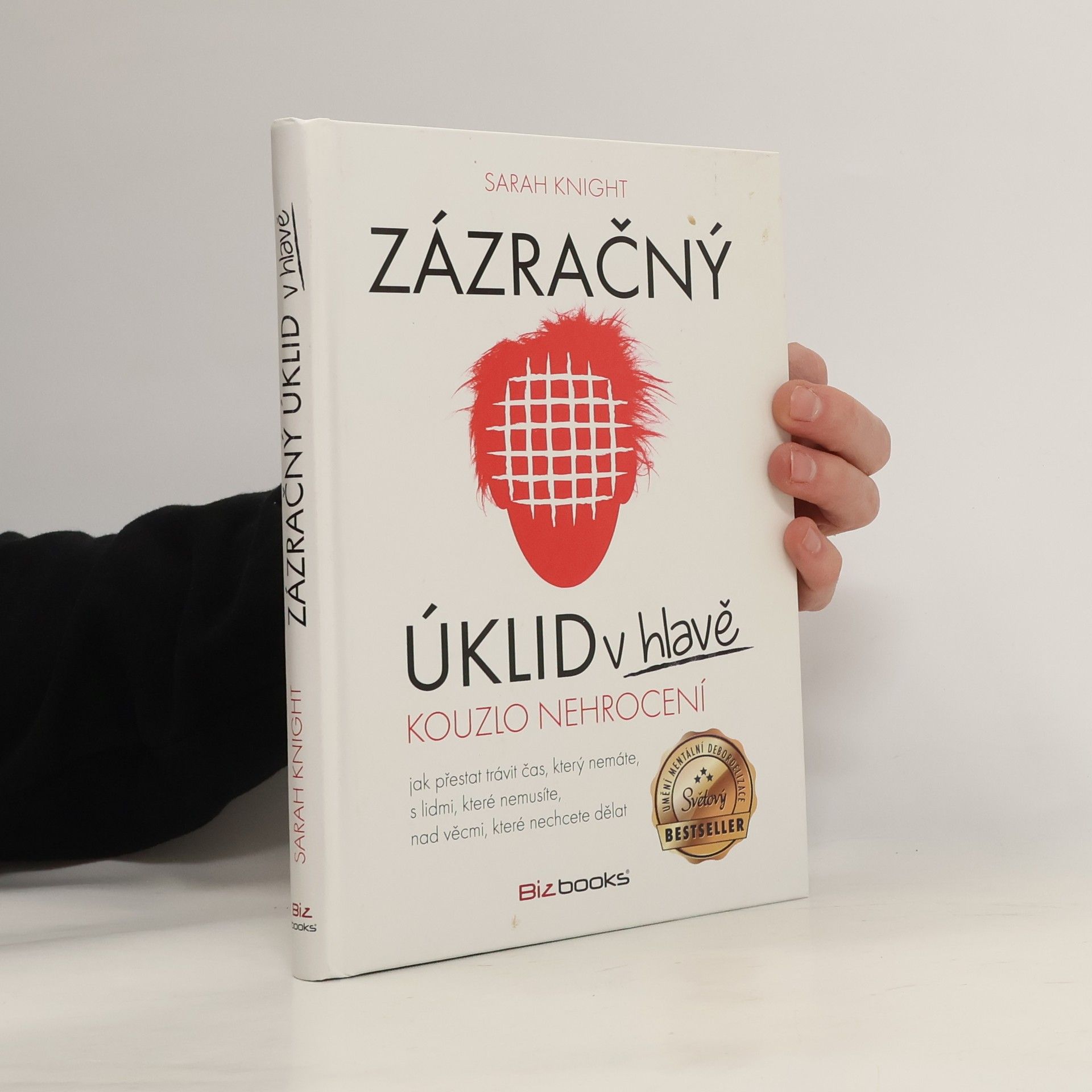Sarah Knight Zázračný úklid v hlavě. Kouzlo nehrocení