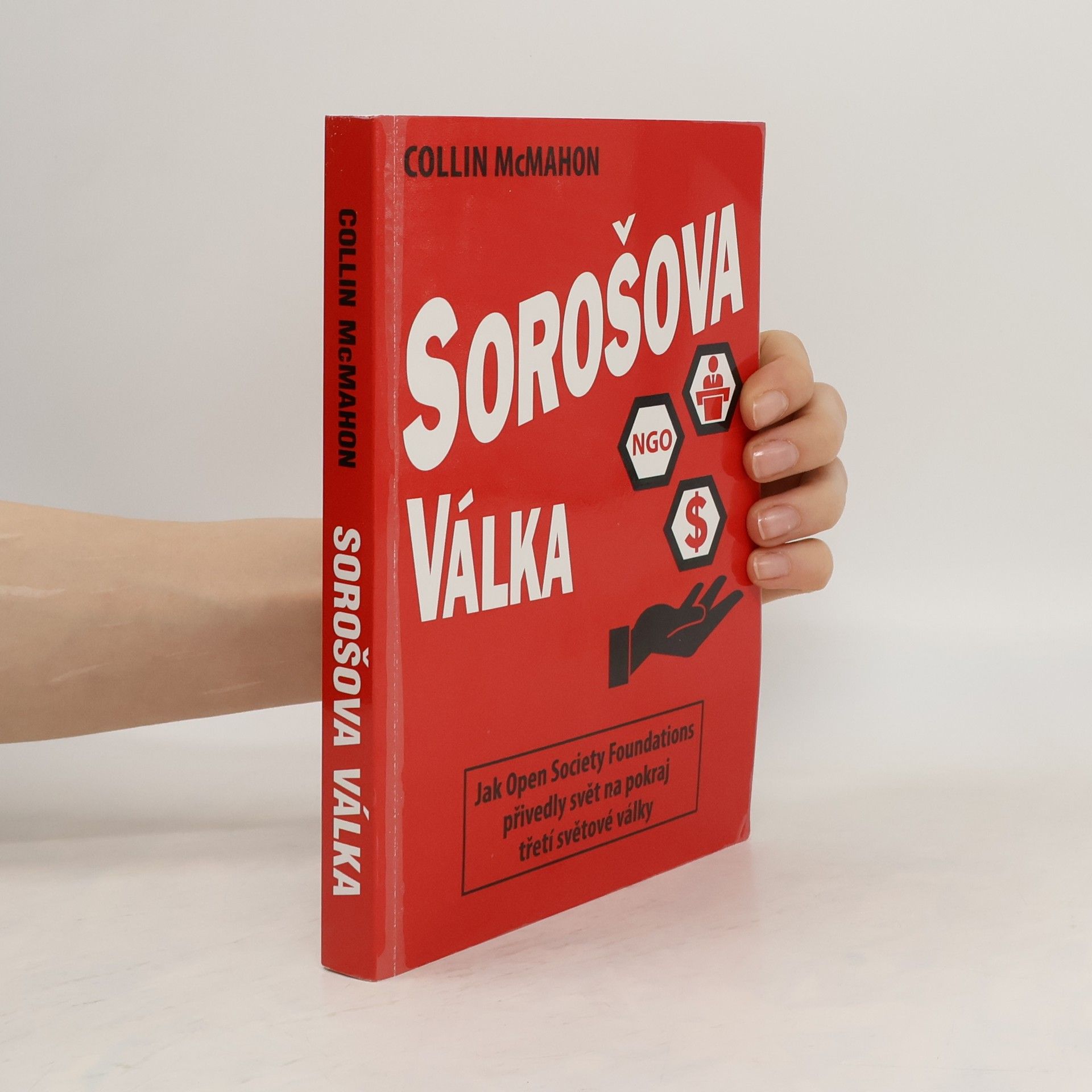 Collin McMahon Sorošova válka - Jak Open Society Foundations přivedly svět na pokraj třetí světové války