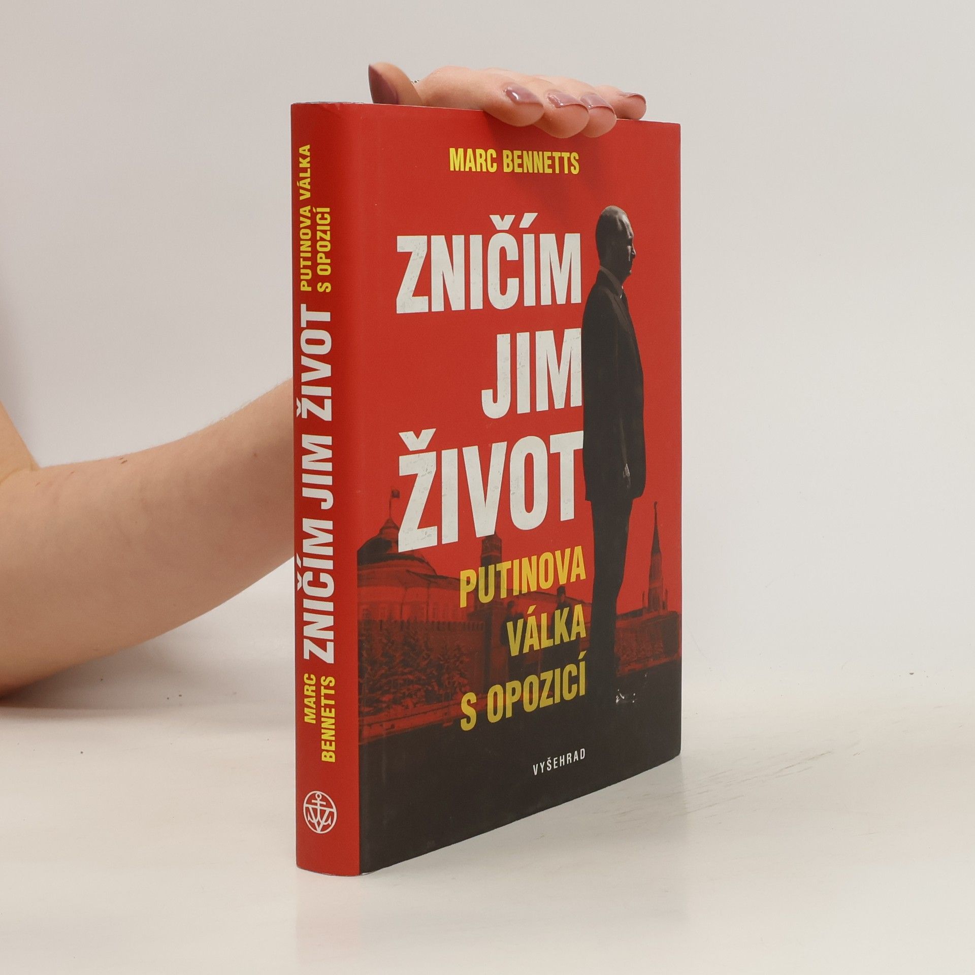 Marc Bennetts Zničím jim život - Putinova válka s opozicí