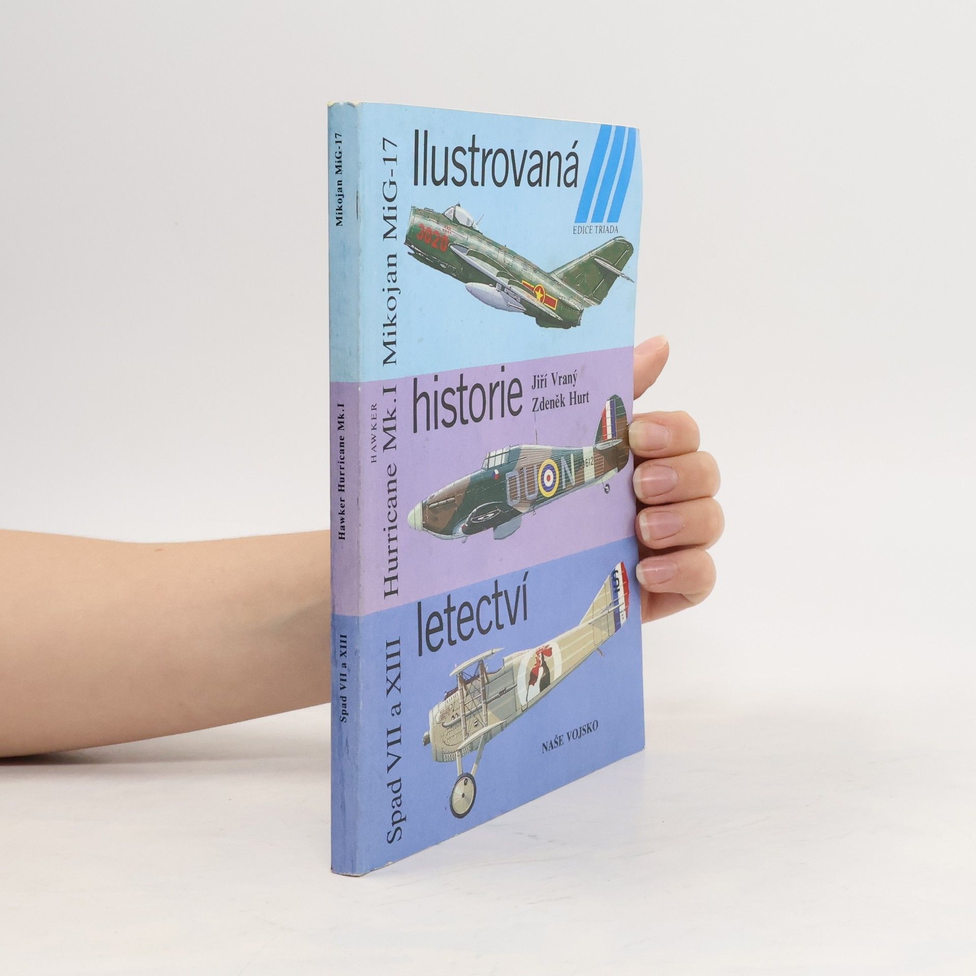 Mikojan MiG Hurricane Mk.I Spad VII a XIII Zdeněk - Ilustrovaná historie letectví Jiří - Hurt Vraný Ilustrovaná historie letectví. Spad VII a XIII. Hurricane Mk.I. Mikojan MiG-17