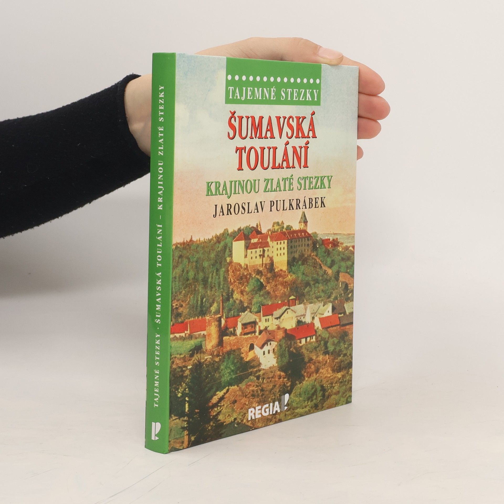 Jaroslav Pulkrábek Šumavská toulání krajinou Zlaté stezky