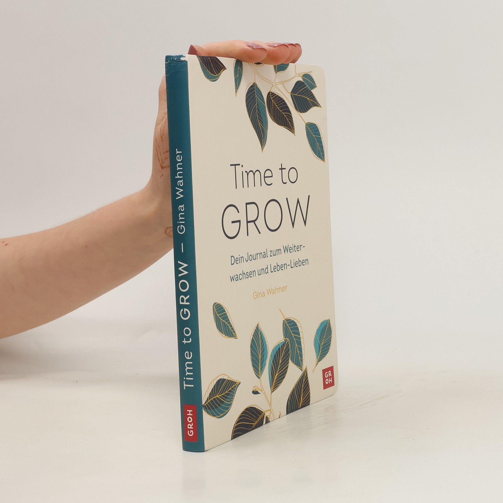 Gina Wahner Time to grow. Dein Journal zum Weiterwachsen und Leben-Lieben von Gina Wahner