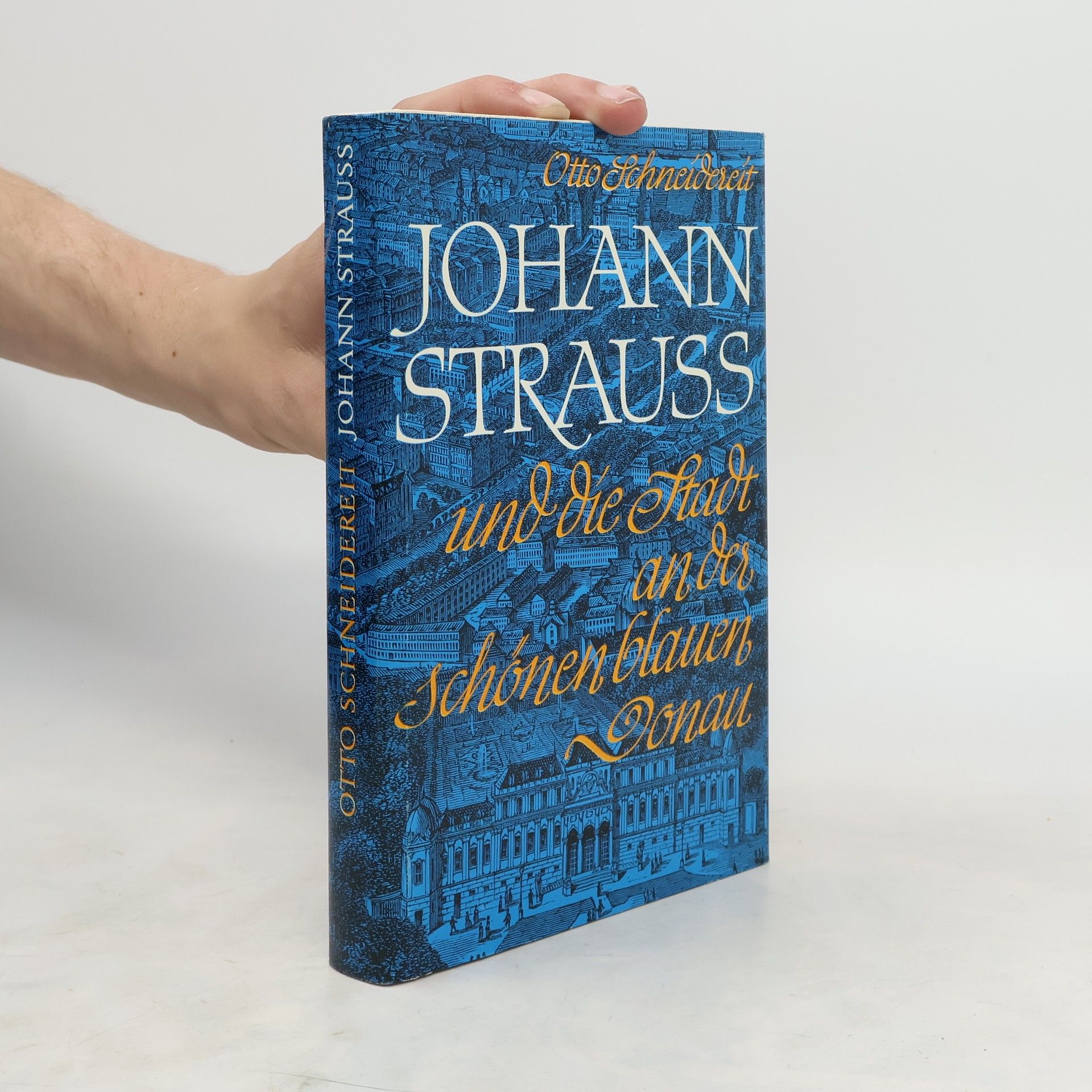 Otto Schneidereit  Johann Strauss und die Stadt an der schönen blauen Donau