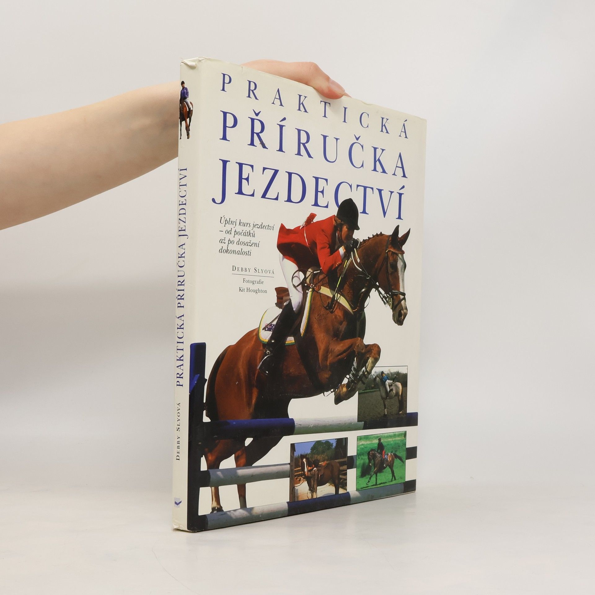 Debby Sly Praktická příručka jezdectví. Úplný kurs jezdectví - od počátků až po dosažení dokonalosti