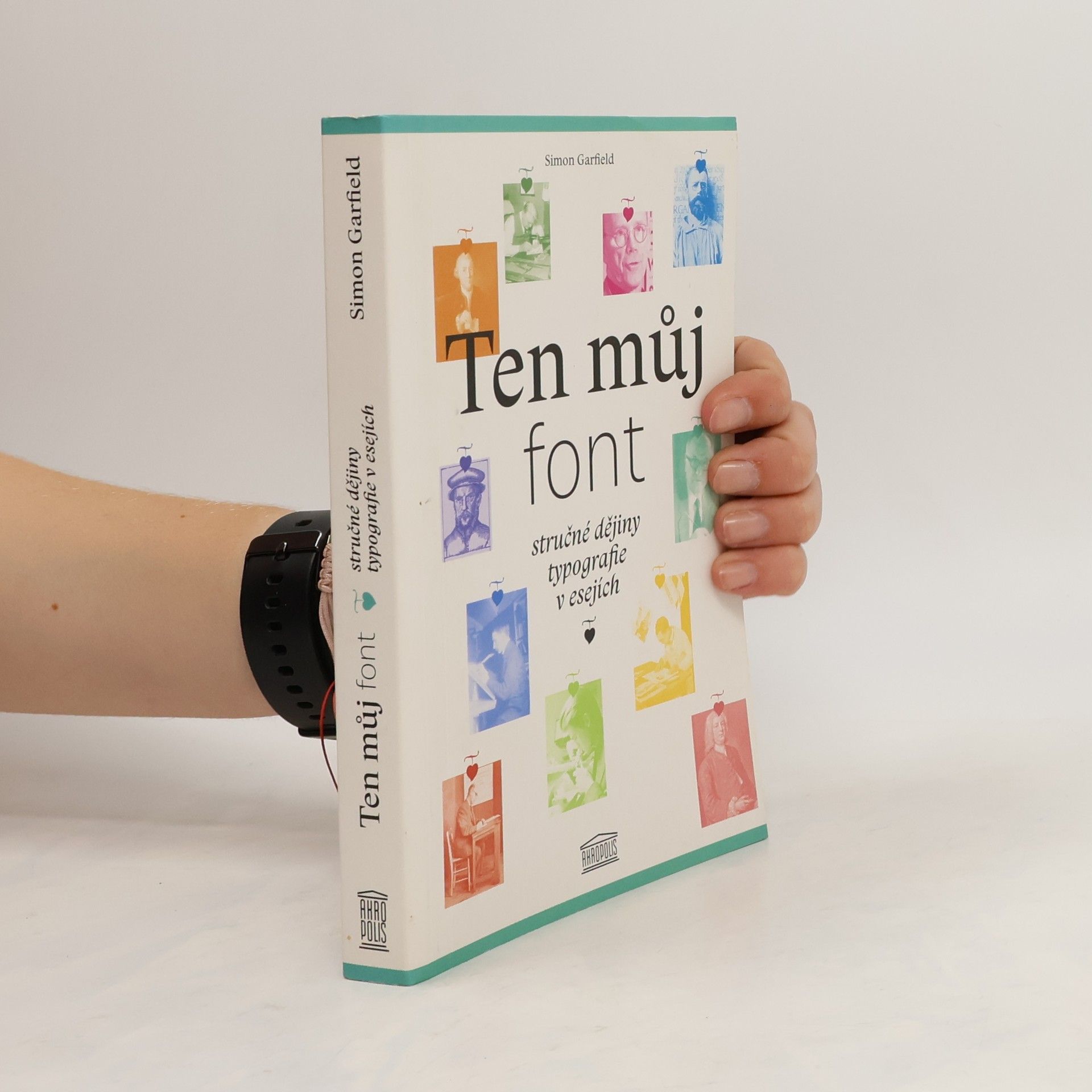 Simon Garfield Ten můj font. Stručné dějiny typografie v esejích
