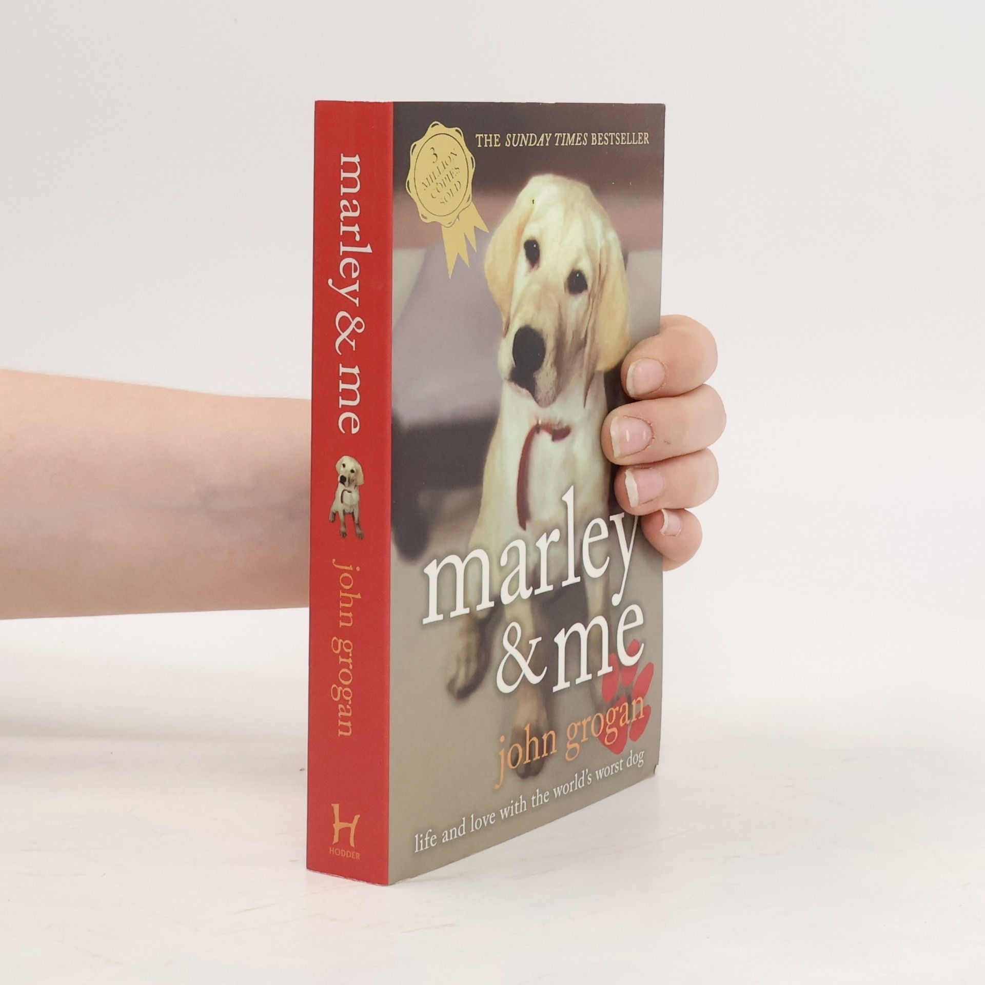 John Grogan Marley & me : life and love with the world's worst dog