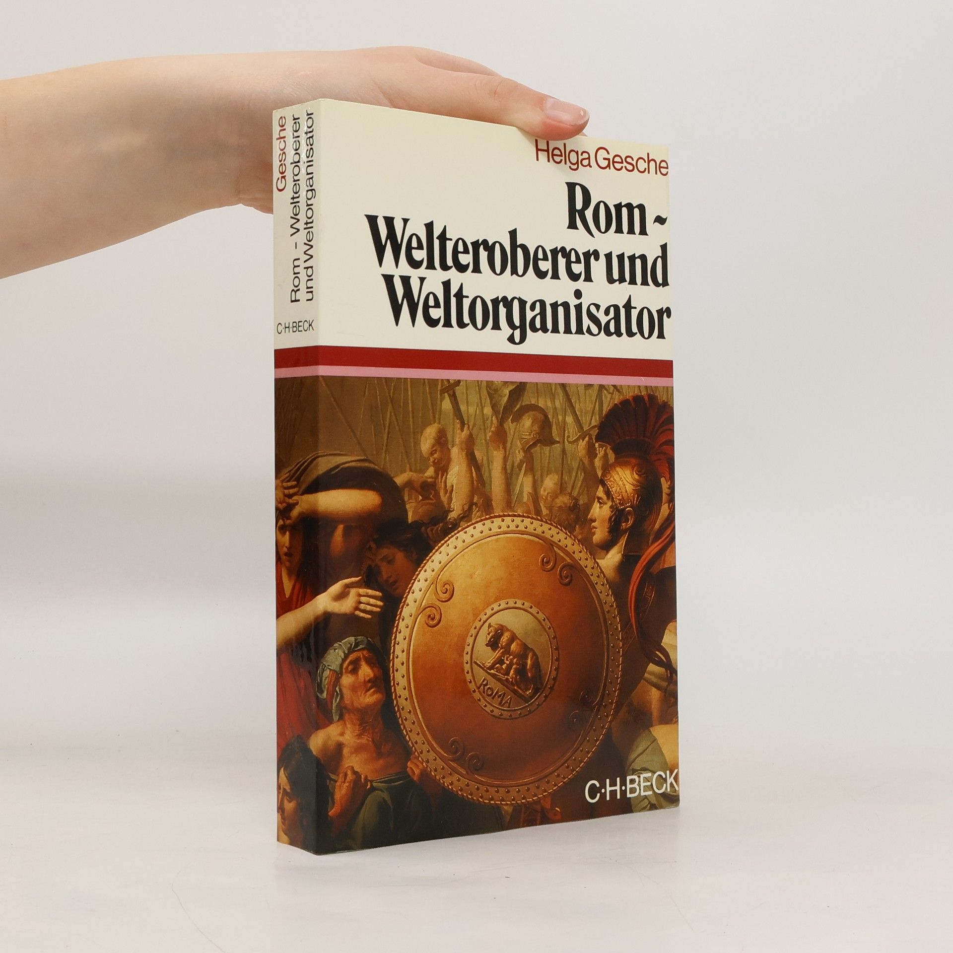 Helga Gesche Rom - Welteroberer und Weltorganisator