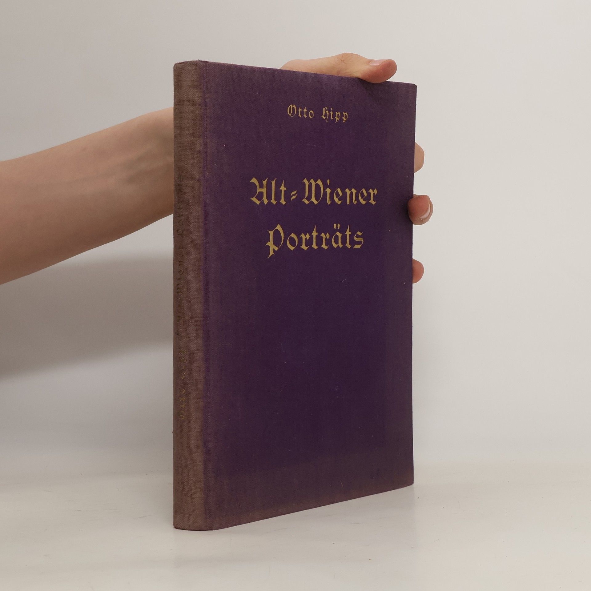 Otto Hipp Alt-Wiener Porträts : Lebensbilder mit einer kulturgeschichtliche Schilderungs Wiens während des 19. Jahrhunderts