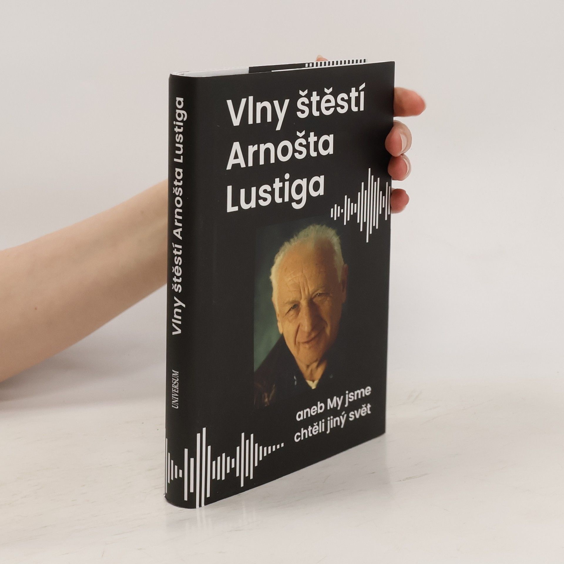 Arnošt Lustig Vlny štěstí Arnošta Lustiga aneb My jsme chtěli jiný svět