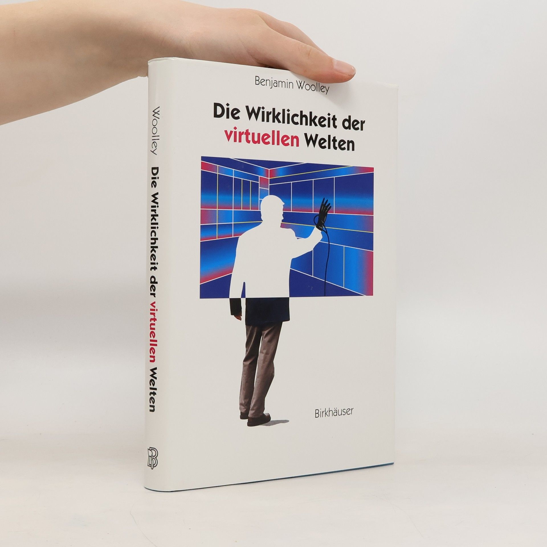 Benjamin Woolley Die Wirklichkeit der virtuellen Welten